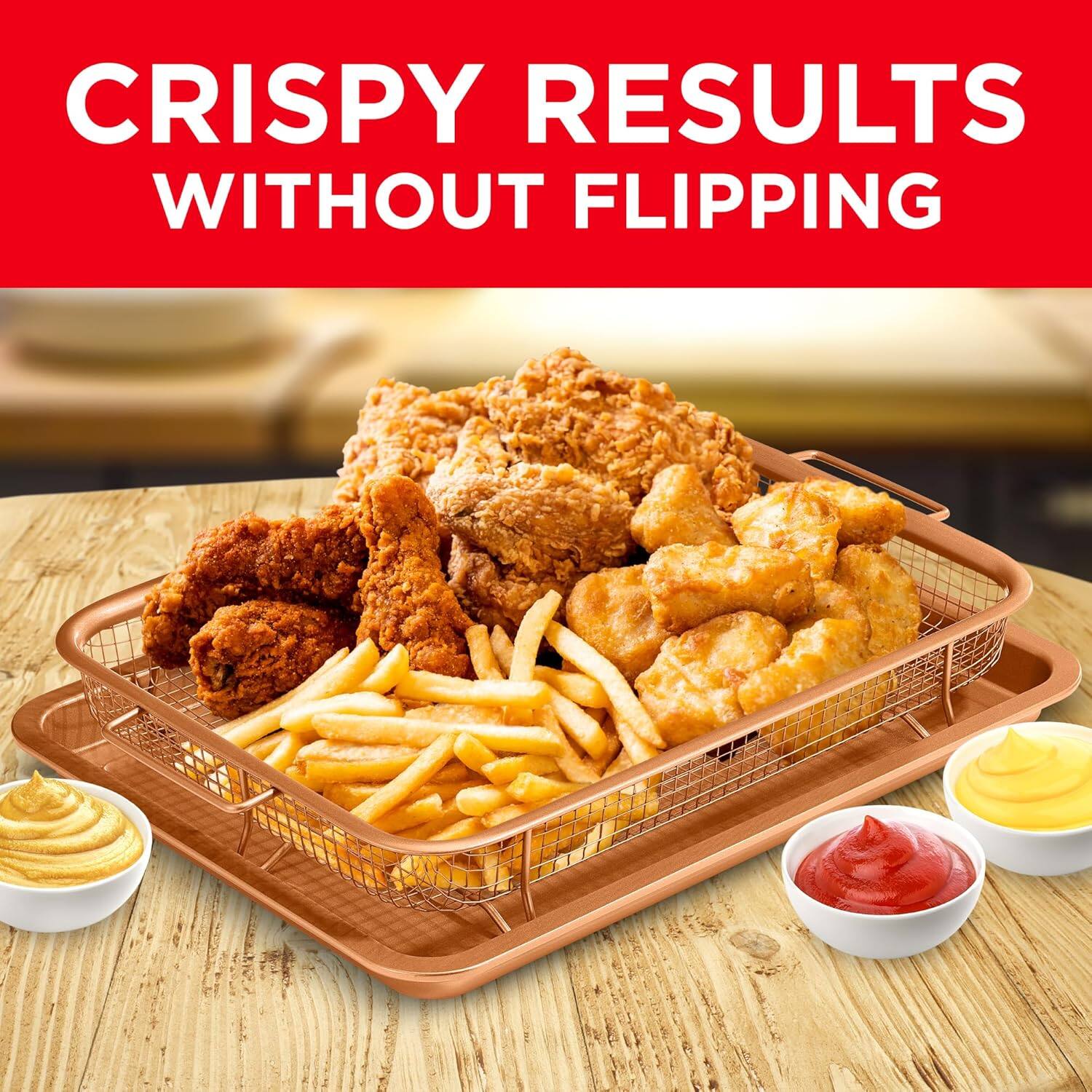 CRISPY RESULTS
WITHOUT FLIPPING