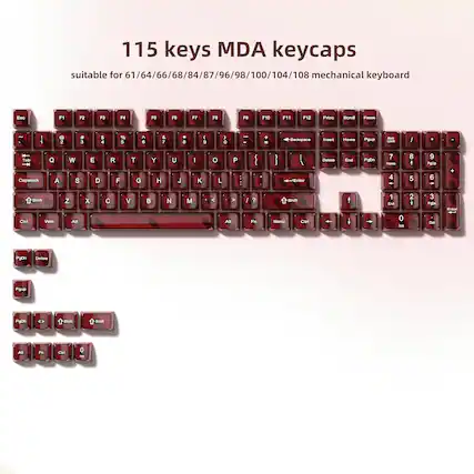 115 keys MDA keycaps suitable for 61/64/66/68/84/87/96/98/100/104/108 mechanical keyboard
Esc F1 F2 F3 F4 F5 F6 F7 F8 F9 F10 F11 F12 Prtsc Scroll Pause
1 2 3 4 5 6 7 8 9 0 - = Backspace
Tab Q W E R T Y U I O P
Capslock A S D F G H J K L
Shift Z X C V B N M , . / Shift
Ctrl Win Alt Spacebar Alt
PgDn Delete
PgUp
Fn Menu Ctrl 0
PgDn
PgUp
Shift
Shift
Alt Fn Ctrl 0