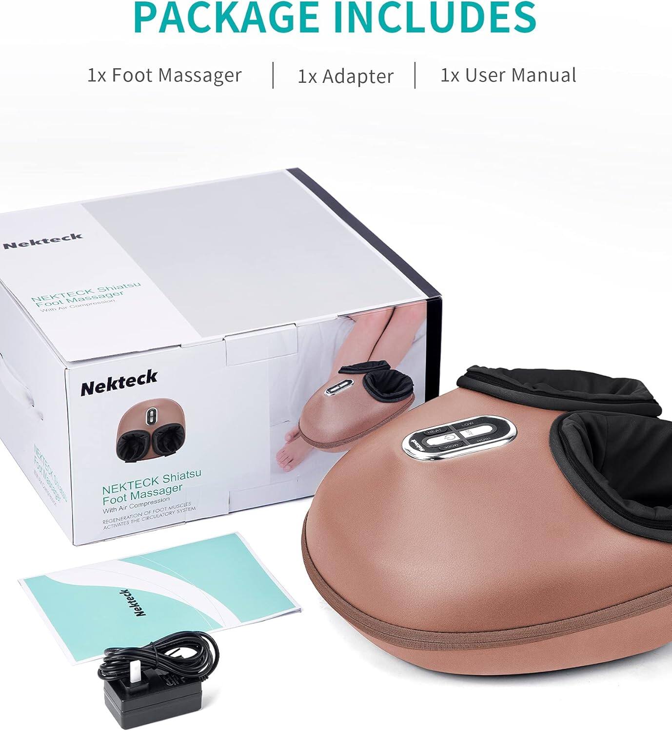 PACKAGE INCLUDES
1x Foot Massager
1x Adapter
1x User Manual

Nekteck
Shiatsu NEKTECK Foot Massager Compression With Air
Nekteck
NEKTECK Shiatsu Foot Massager Compression With Air POOT MUSCLES SYSTEM OF CRY REGENERATION ME CROUIA ACTIVATES