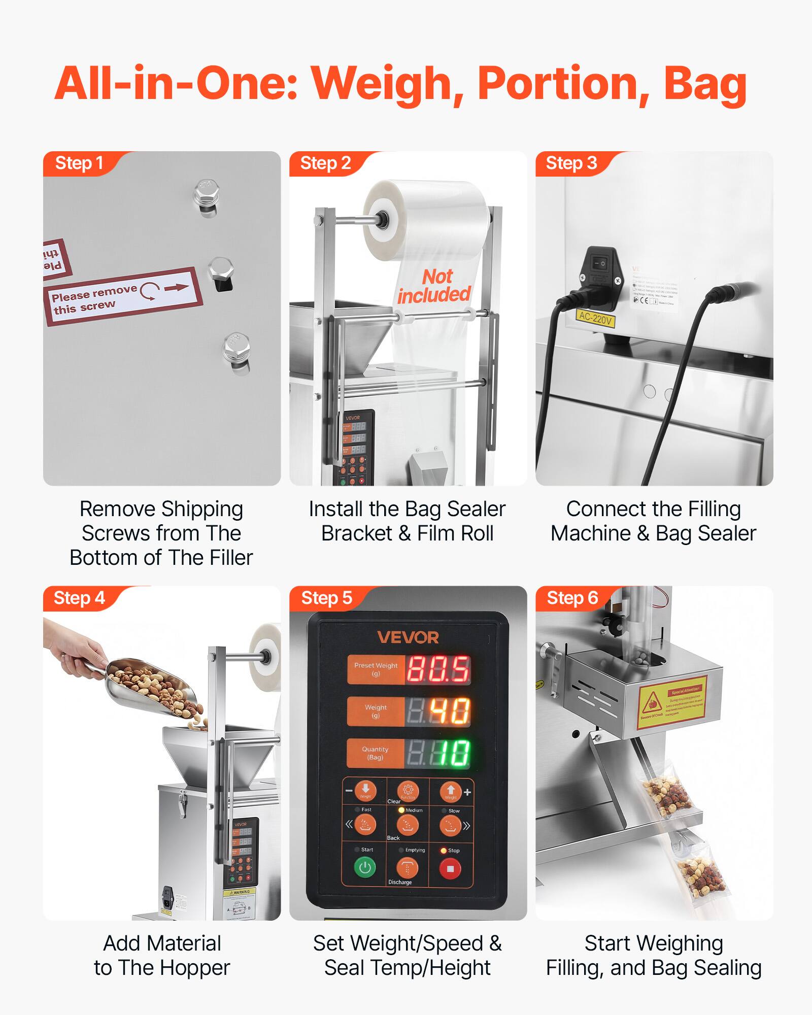 All-in-One: Weigh, Portion, Bag

Step 1: Remove Shipping Screws from The Bottom of The Filler

Step 2: Install the Bag Sealer Bracket & Film Roll

Step 3: Connect the Filling Machine & Bag Sealer

Step 4: Add Material to The Hopper

Step 5: Set Weight/Speed & Seal Temp/Height

Step 6: Start Weighing Filling, and Bag Sealing