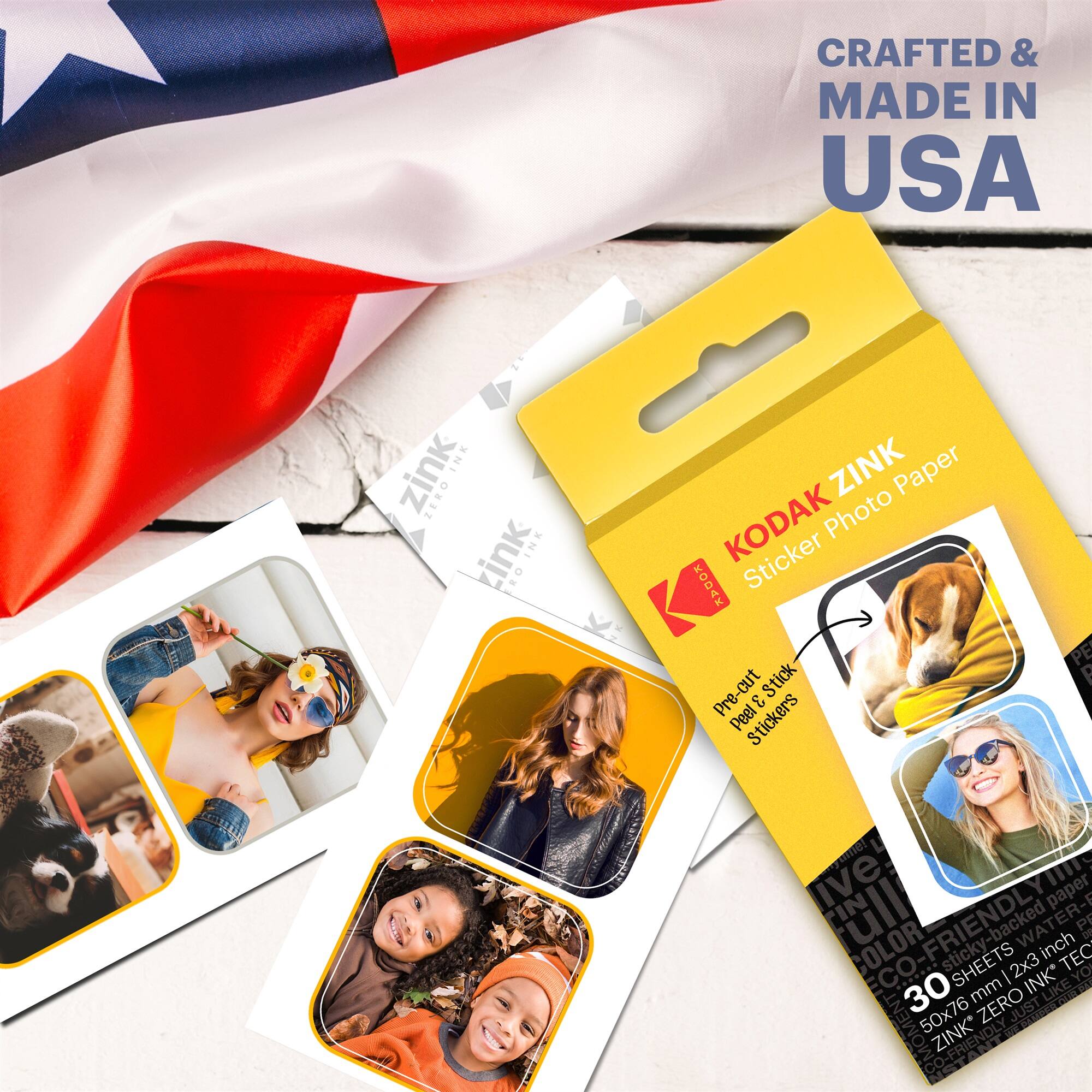 CRAFTED & MADE IN USA  
KODAK ZINK  
Sticker Photo Paper  
Pre-cut & Peel Stickers  
30 SHEETS  
2x3 inch (50x76 mm)  
ZERO INK  
ECO-FRIENDLY  
WATER-FRIENDLY  
STICKY-BACKED  
FULL COLOR  
JUST MOMENT
