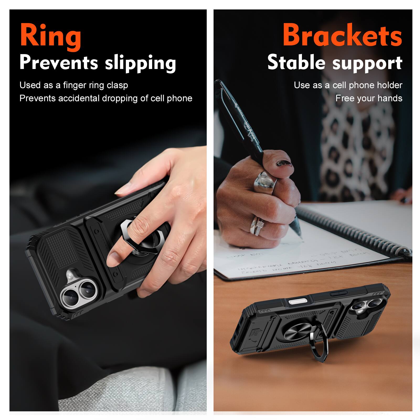 Ring  
Prevents slipping  
Used as a finger ring clasp  
Prevents accidental dropping of cell phone  

Brackets  
Stable support  
Use as a cell phone holder  
Free your hands