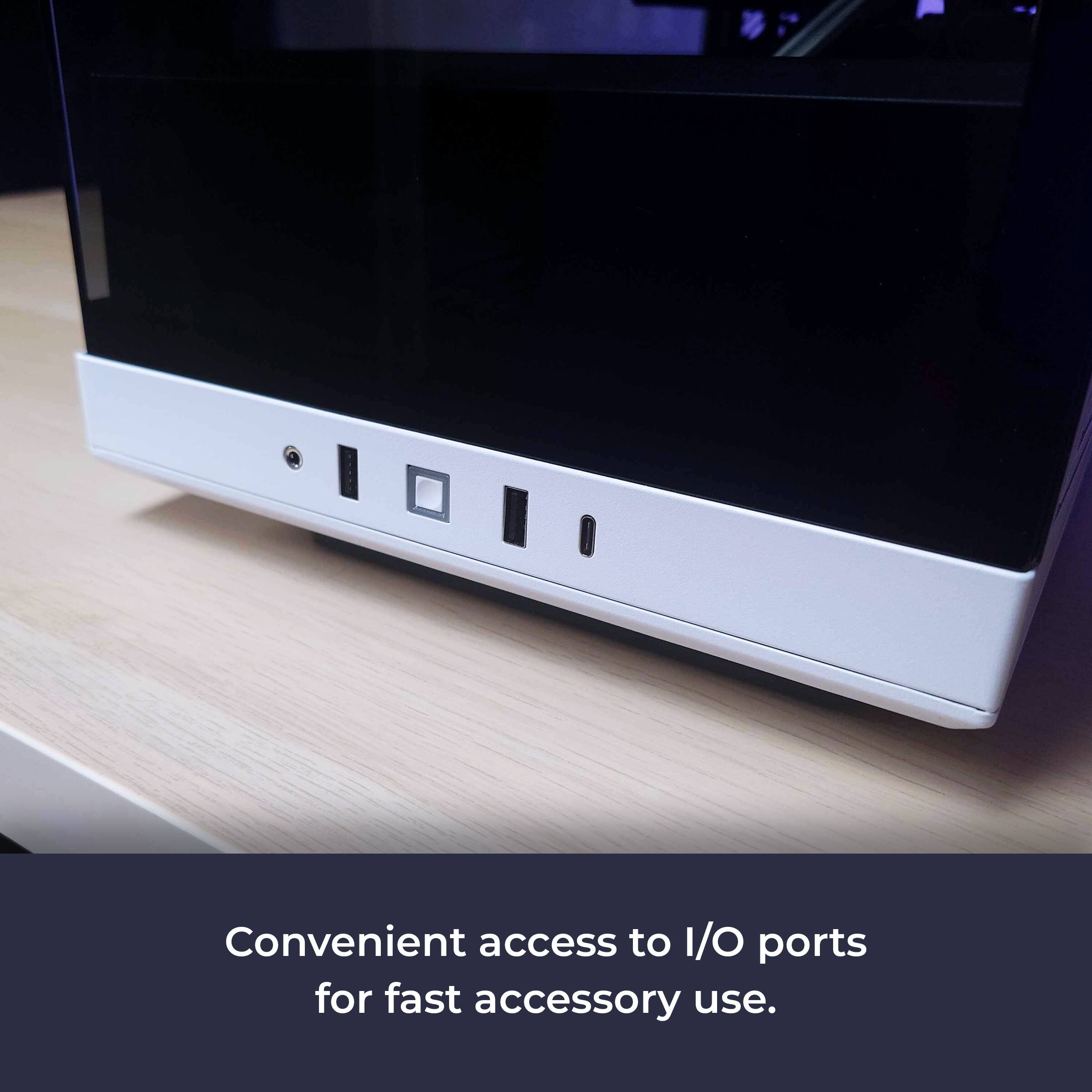 Convenient access to I/O ports for fast accessory use.