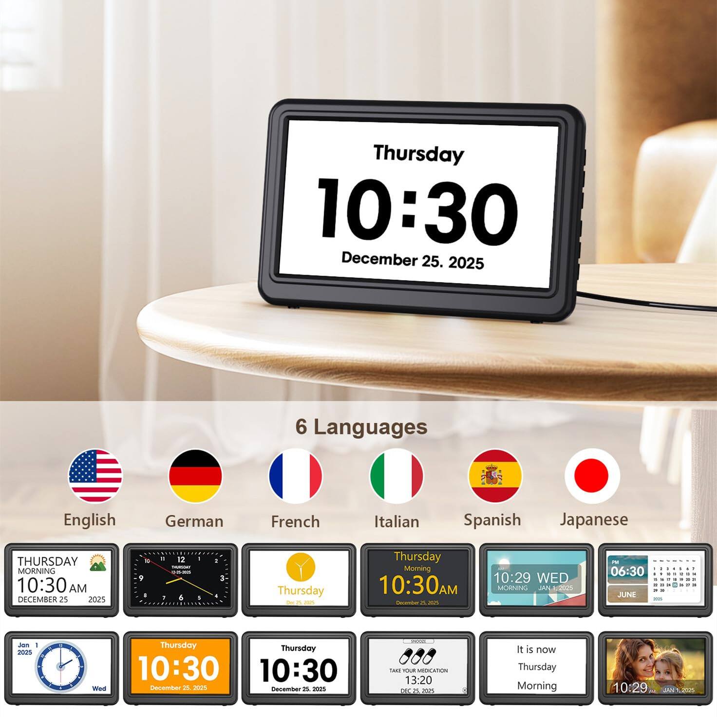 Thursday 10:30  
December 25, 2025  

6 Languages  
English German French Italian Spanish Japanese  

Thursday Morning 10:30 AM  
December 25, 2025  

It is now Thursday Morning 10:29  

Jan 1 2025  
Wed  

10:29 WED  
JAN 1 2025  

06:30  
JUNE 2025  

TAKE YOUR MEDICATION  
13:20  
DEC 25, 2025
