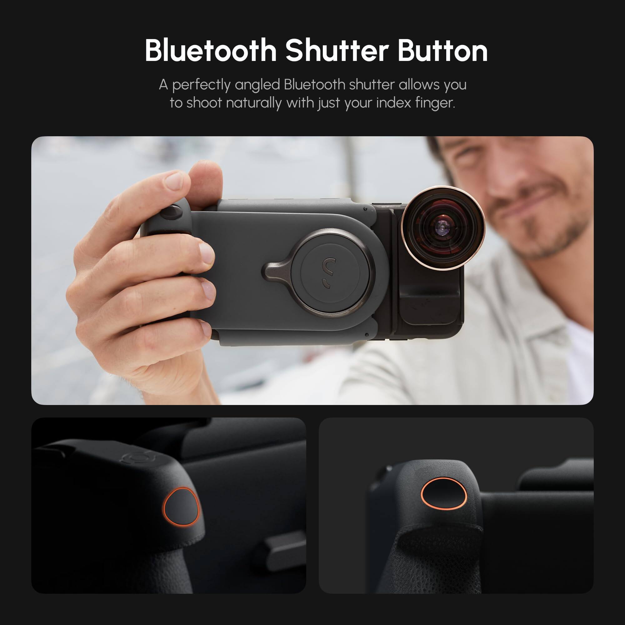 Bluetooth Shutter Button

A perfectly angled Bluetooth shutter allows you to shoot naturally with just your index finger.