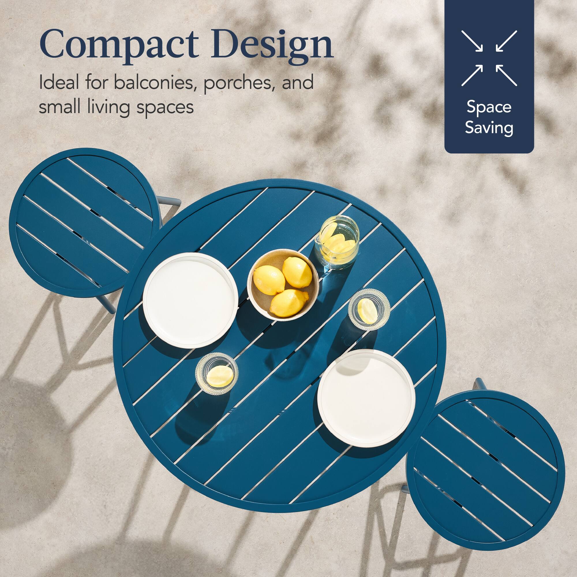 Compact Design  
Ideal for balconies, porches, and small living spaces  

Space Saving