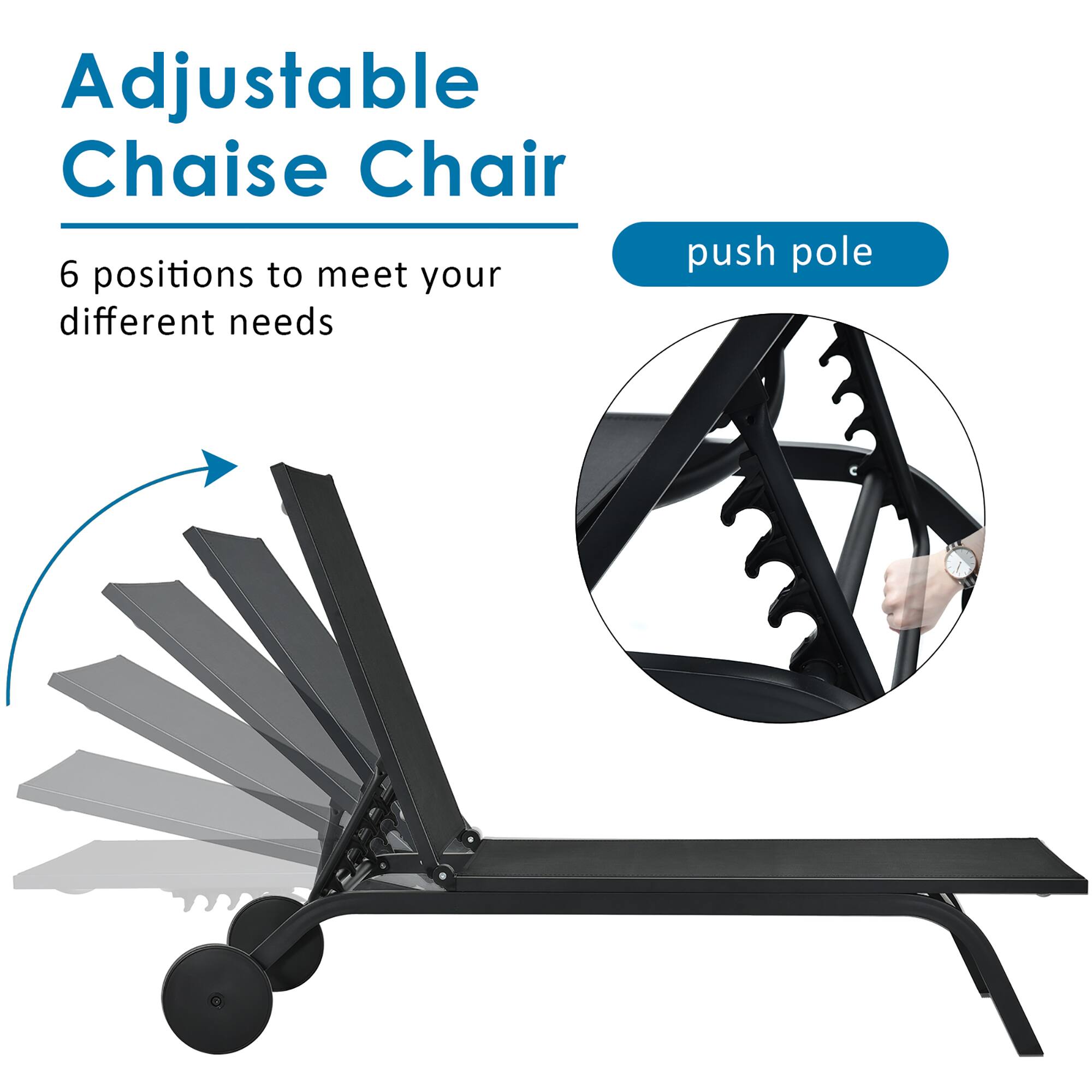 Adjustable Chaise Chair
6 positions to meet your different needs
push pole