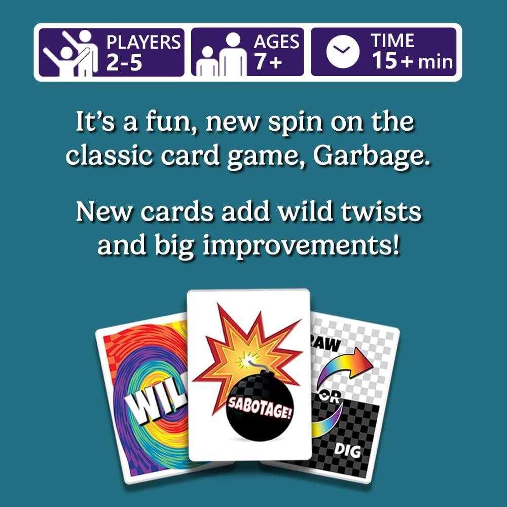 PLAYERS 2-5  
AGES 7+  
TIME 15+ min  

It's a fun, new spin on the classic card game, Garbage.  
New cards add wild twists and big improvements!  

WA WIL OR SABOTAGE!  
DIG