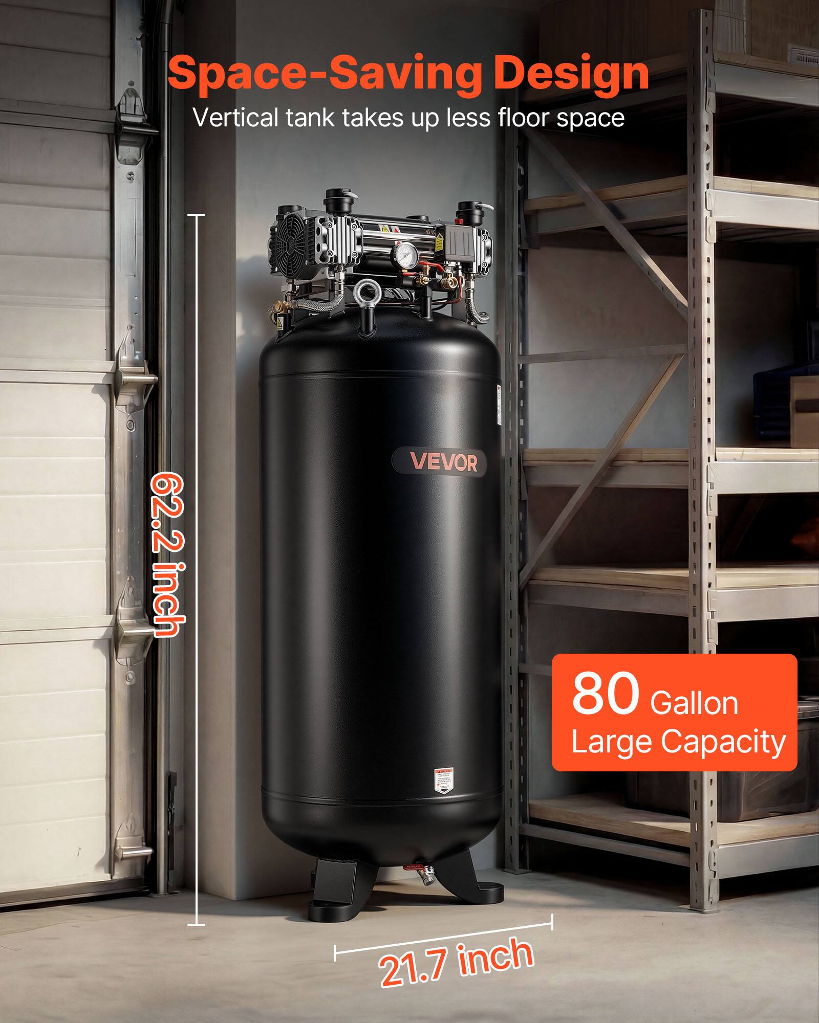Space-Saving Design  
Vertical tank takes up less floor space

62.2 inch  
VEVOR  
80 Gallon Large Capacity  
21.7 inch