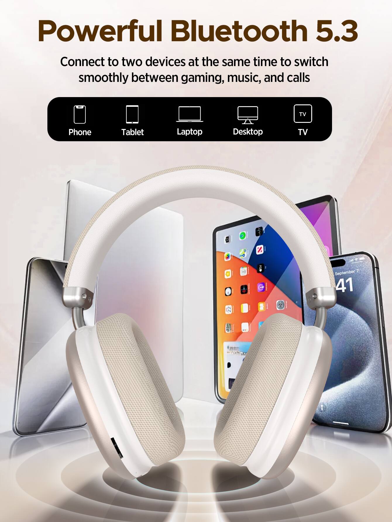 Powerful Bluetooth 5.3  
Connect to two devices at the same time to switch smoothly between gaming, music, and calls  

TV  
Phone  
Tablet  
Laptop  
Desktop  
TV