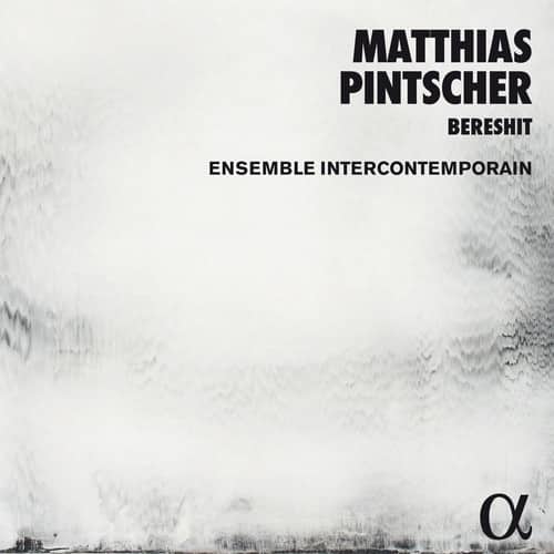Pintscher / Ensemble Intercontemporain - Matthias Pintscher: Bereshit  - COMPACT DISCS