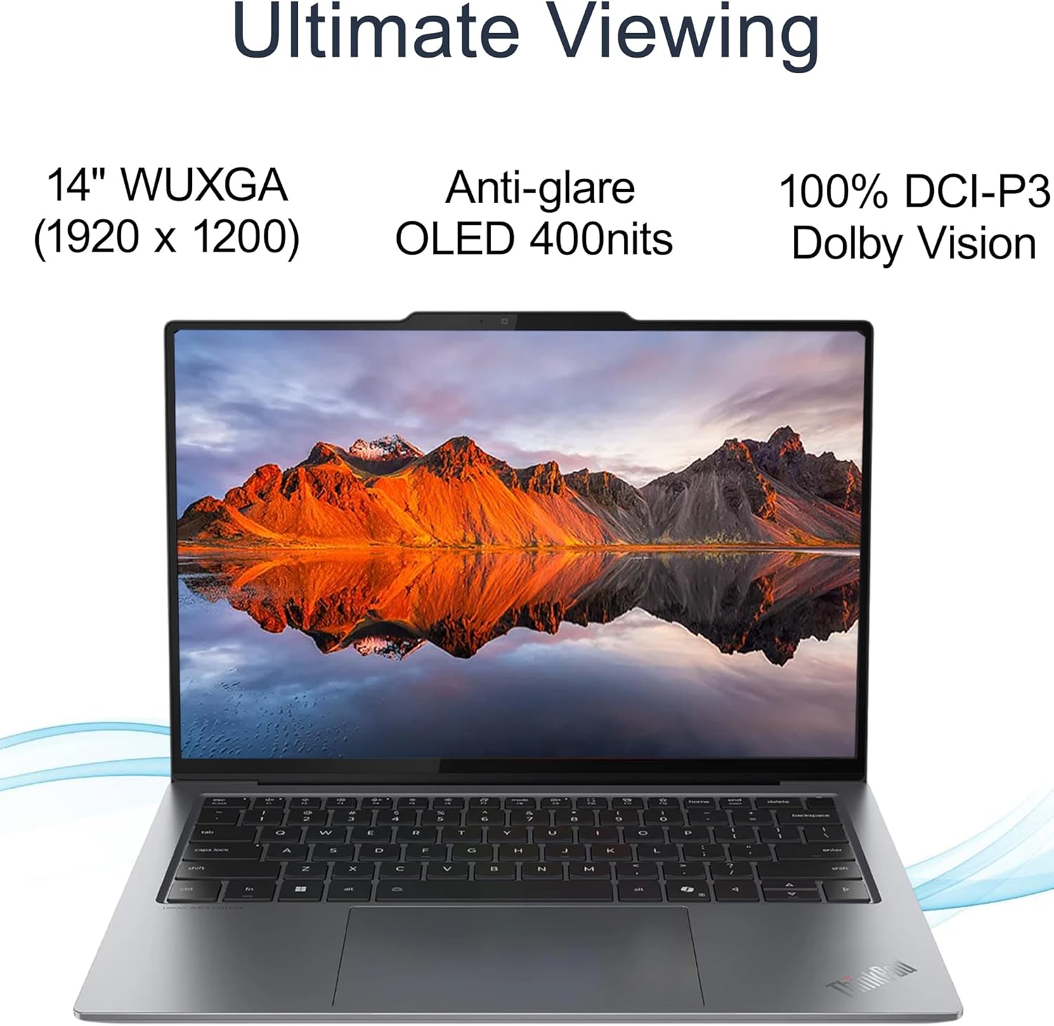Ultimate Viewing

14" WUXGA (1920 x 1200)  
Anti-glare OLED 400nits  
100% DCI-P3 Dolby Vision