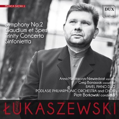 MUSICA SACRA 1

Symphony No.2  
Gaudium et Spes  
Trinity Concerto  
Sinfonietta

Anna Mikolajczyk-Niewiedzial soprano  
Greg Banaszak saxophone  
RAVEL PIANO DUO  
PODLASIE PHILHARMONIC ORCHESTRA and CHOIR  
Piotr Borkowski conductor

LUKASZEWSKI