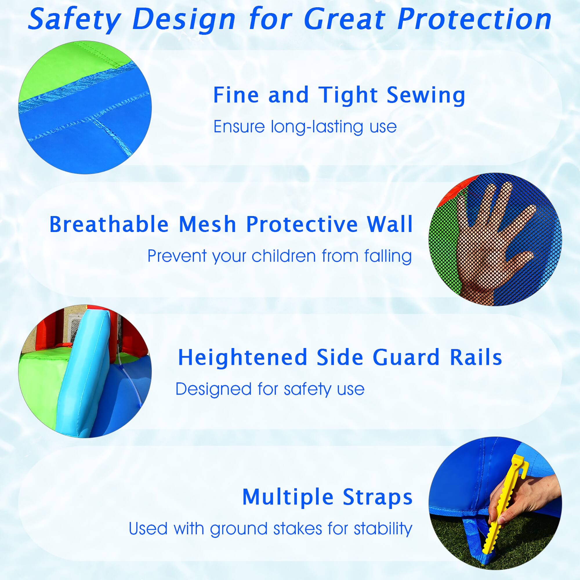 Safety Design for Great Protection

- Fine and Tight Sewing
  - Ensure long-lasting use

- Breathable Mesh Protective Wall
  - Prevent your children from falling

- Heightened Side Guard Rails
  - Designed for safety use

- Multiple Straps
  - Used with ground stakes for stability