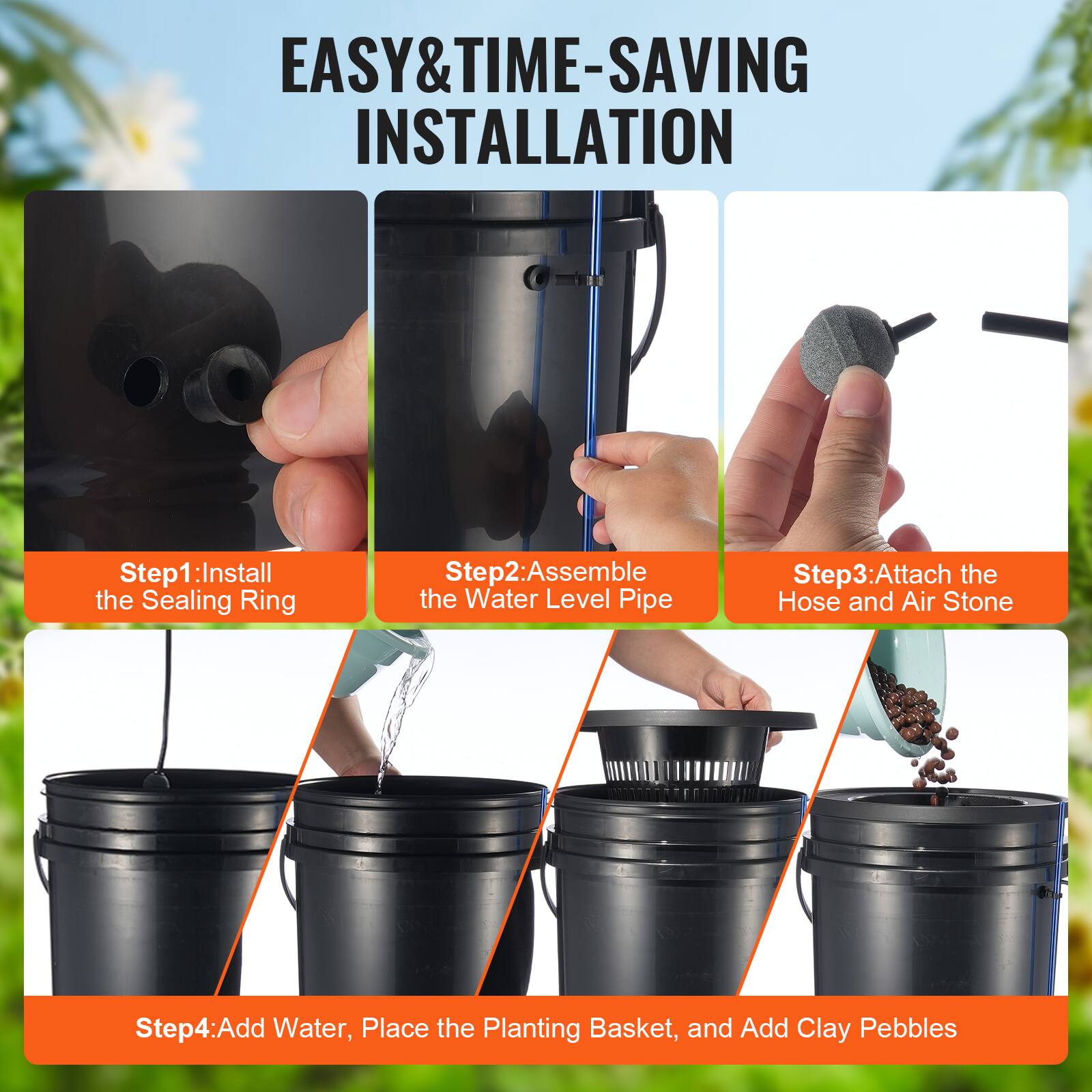 EASY & TIME-SAVING INSTALLATION

Step 1: Install the Sealing Ring  
Step 2: Assemble the Water Level Pipe  
Step 3: Attach the Hose and Air Stone  
Step 4: Add Water, Place the Planting Basket, and Add Clay Pebbles