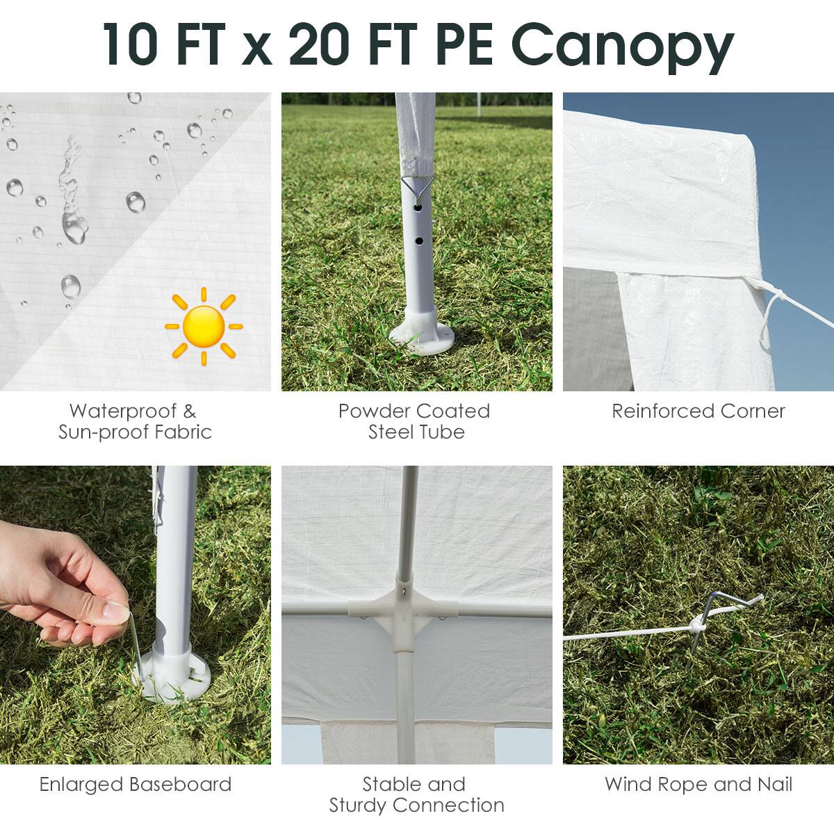 10 FT x 20 FT PE Canopy

- Waterproof & Sun-proof Fabric
- Powder Coated Steel Tube
- Reinforced Corner
- Enlarged Baseboard
- Stable and Sturdy Connection
- Wind Rope and Nail
