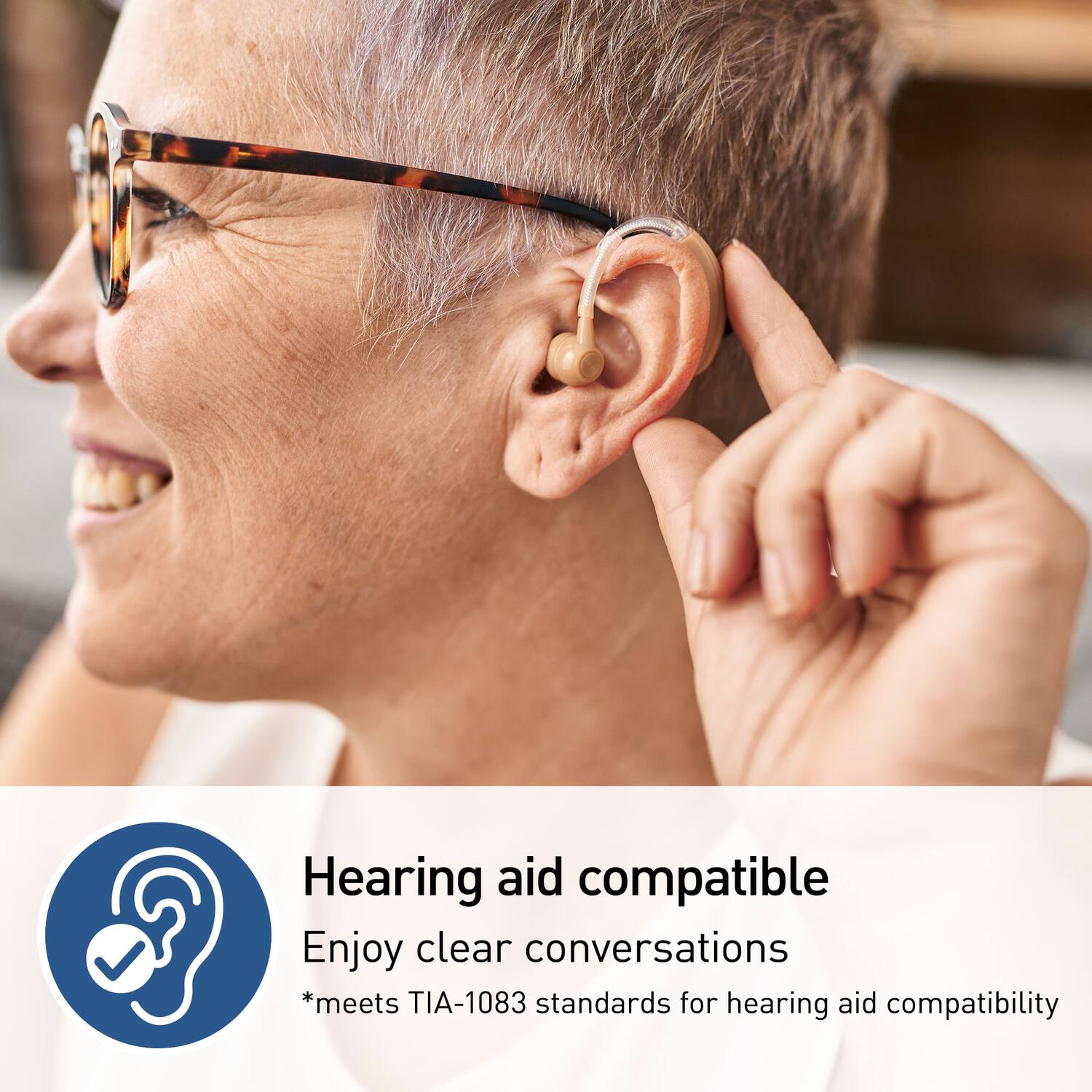 Hearing aid compatible  
Enjoy clear conversations  
*meets TIA-1083 standards for hearing aid compatibility