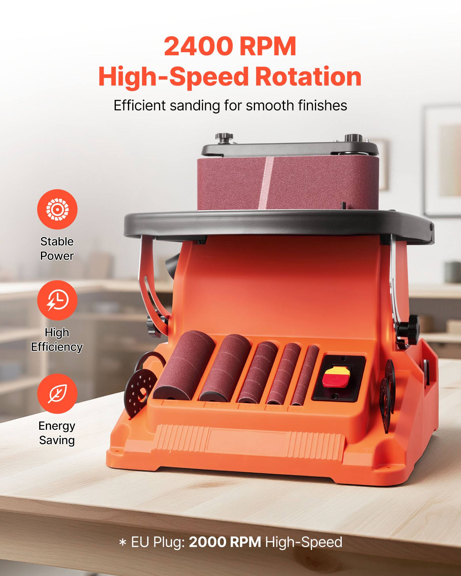 2400 RPM High-Speed Rotation  
Efficient sanding for smooth finishes  

Stable Power  
High Efficiency  
Energy Saving  

* EU Plug: 2000 RPM High-Speed
