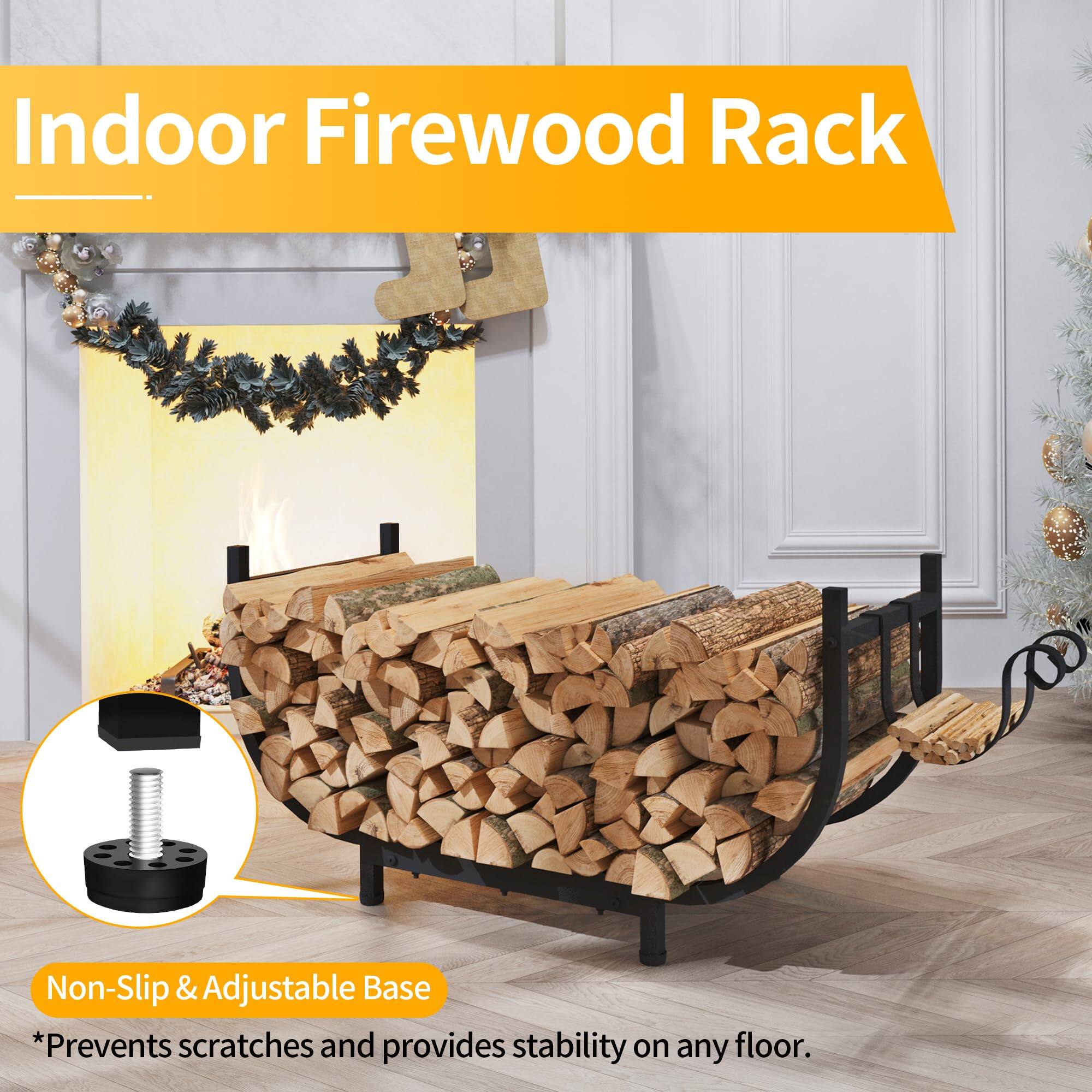 Indoor Firewood Rack

Non-Slip & Adjustable Base

*Prevents scratches and provides stability on any floor.