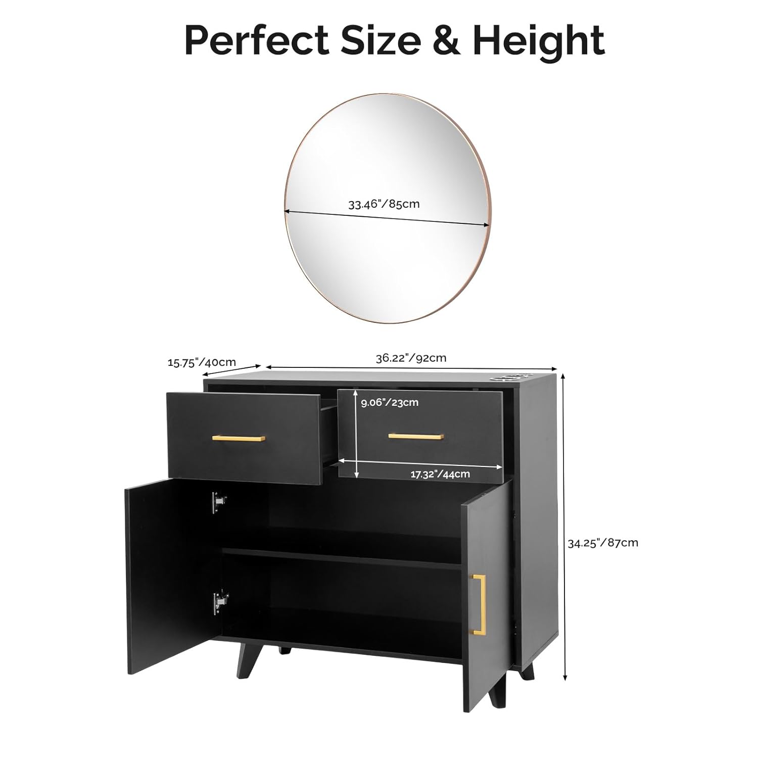 Perfect Size & Height

- 33.46"/85cm
- 15.75"/40cm
- 36.22"/92cm
- 9.06"/23cm
- 17.32"/44cm
- 34.25"/87cm