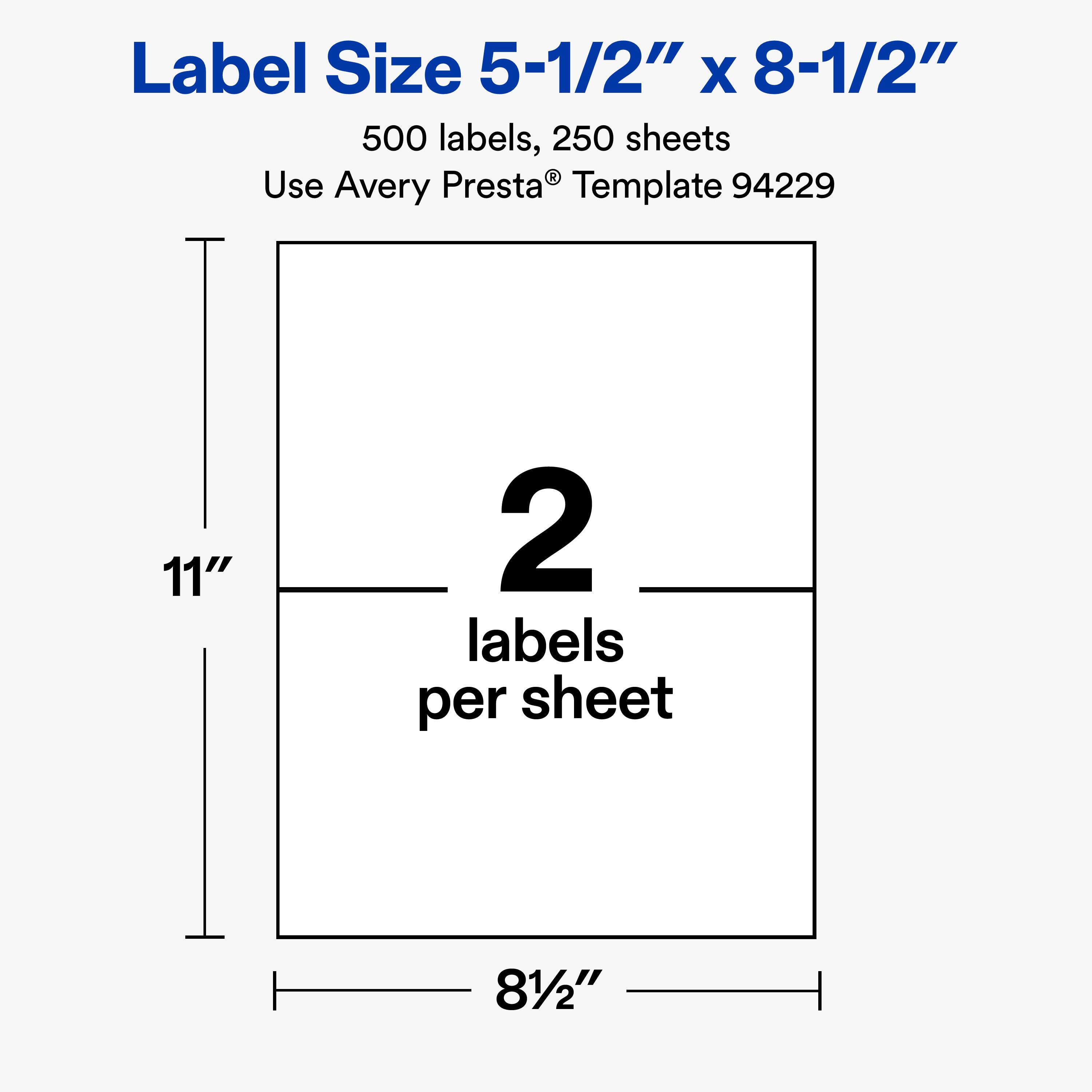 Label Size 5-1/2" x 8-1/2"  
500 labels, 250 sheets  
Use Avery Presta® Template 94229  

11"  
2 labels per sheet  
8-1/2"
