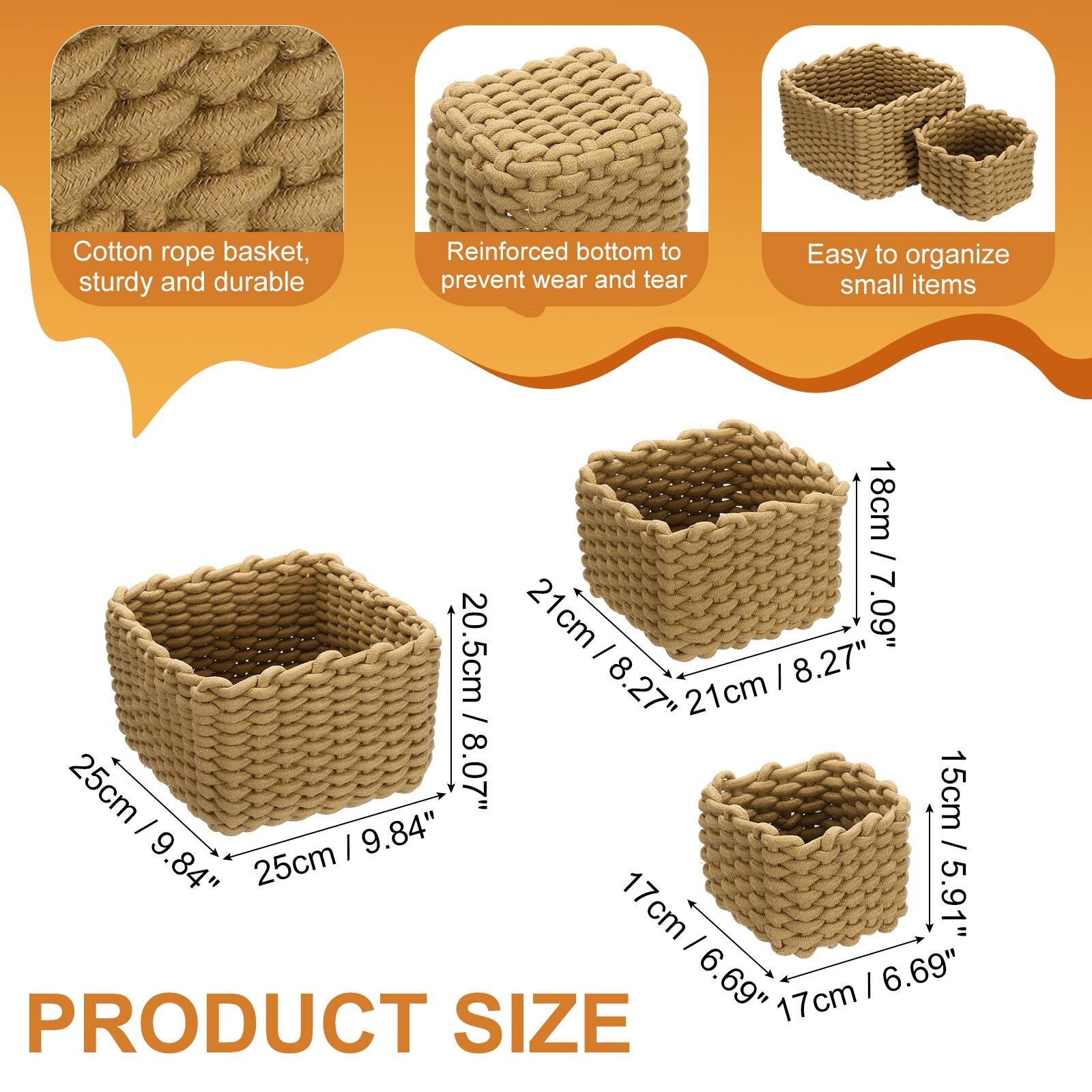 Cotton rope basket, sturdy and durable. Reinforced bottom to prevent wear and tear. Easy to organize small items. 

PRODUCT SIZE

- 25cm / 9.84"
- 20.5cm / 8.07"
- 21cm / 8.27"
- 18cm / 7.09"
- 17cm / 6.69"
- 15cm / 5.91"
