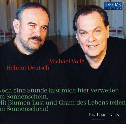 OEHMS CLASSICS

Michael Volle  
Helmut Deutsch

Noch eine Stunde läßt mich hier verweilen  
im Sonnenschein,  
Mit Blumen Lust und Gram des Lebens teilen  
im Sonnenschein!

EIN LIEDERABEND