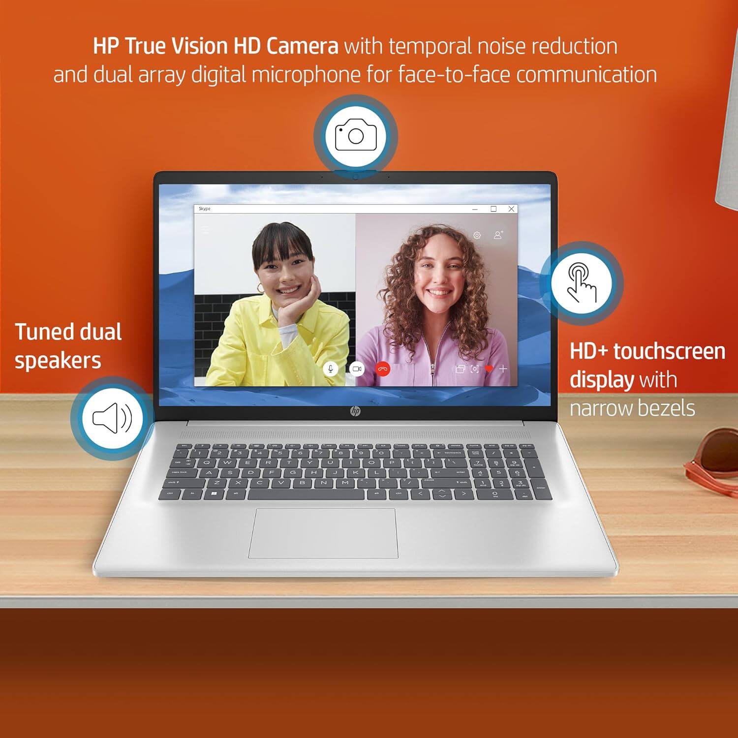 HP True Vision HD Camera with temporal noise reduction and dual array digital microphone for face-to-face communication

Tuned dual speakers

HD+ touchscreen display with narrow bezels
