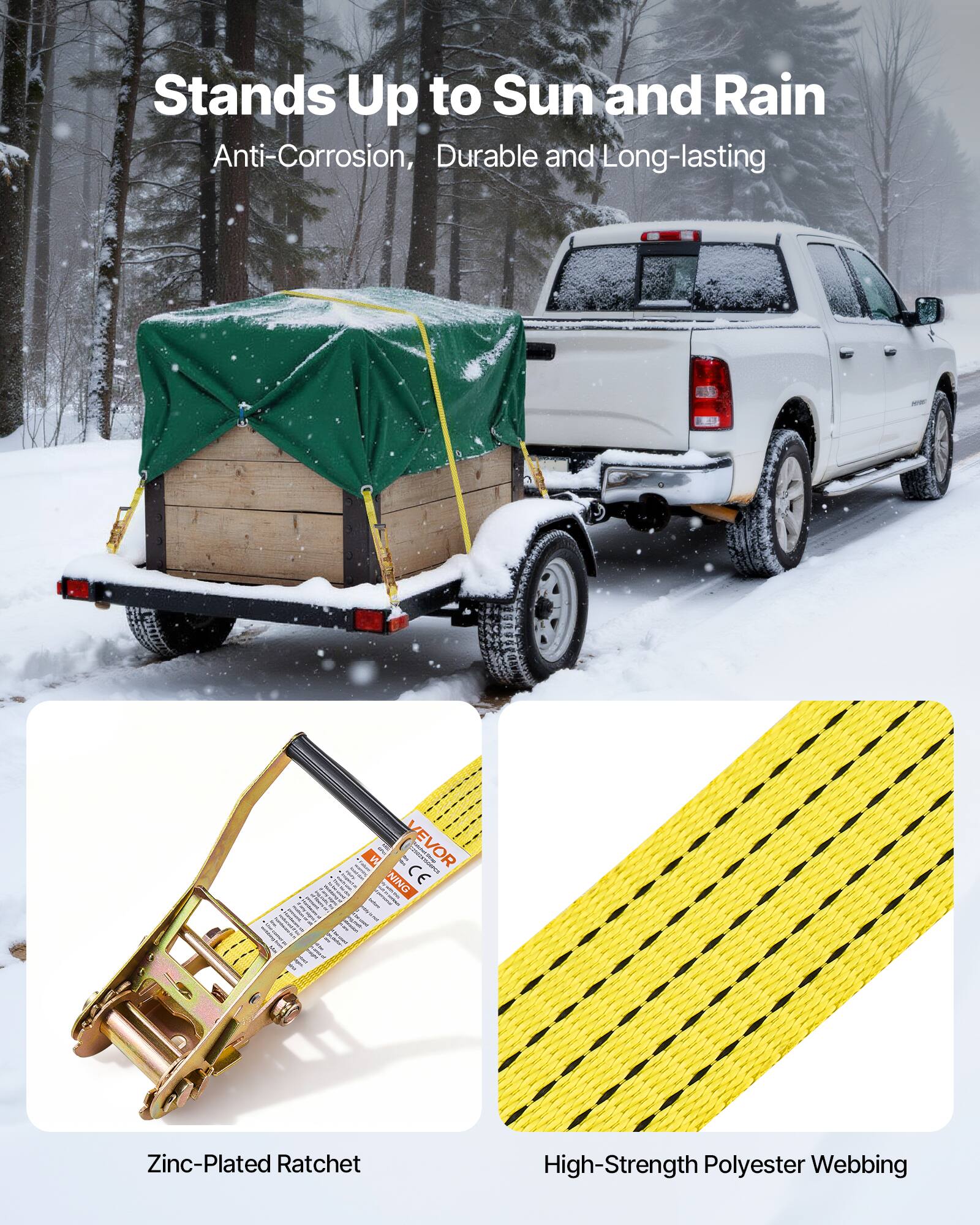 Stands Up to Sun and Rain  
Anti-Corrosion, Durable and Long-lasting  

Zinc-Plated Ratchet  
High-Strength Polyester Webbing