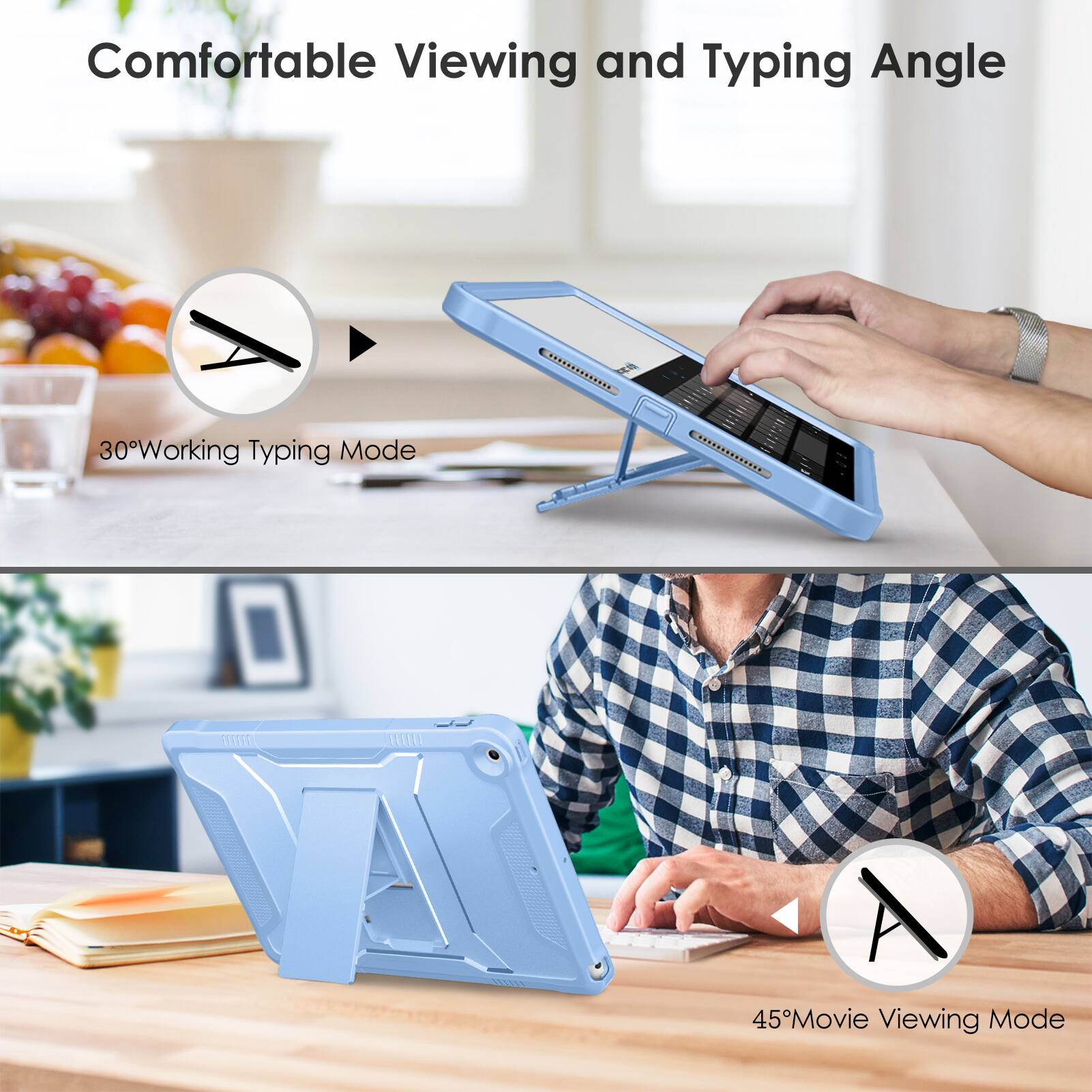 Comfortable Viewing and Typing Angle

30° Working Typing Mode

45° Movie Viewing Mode