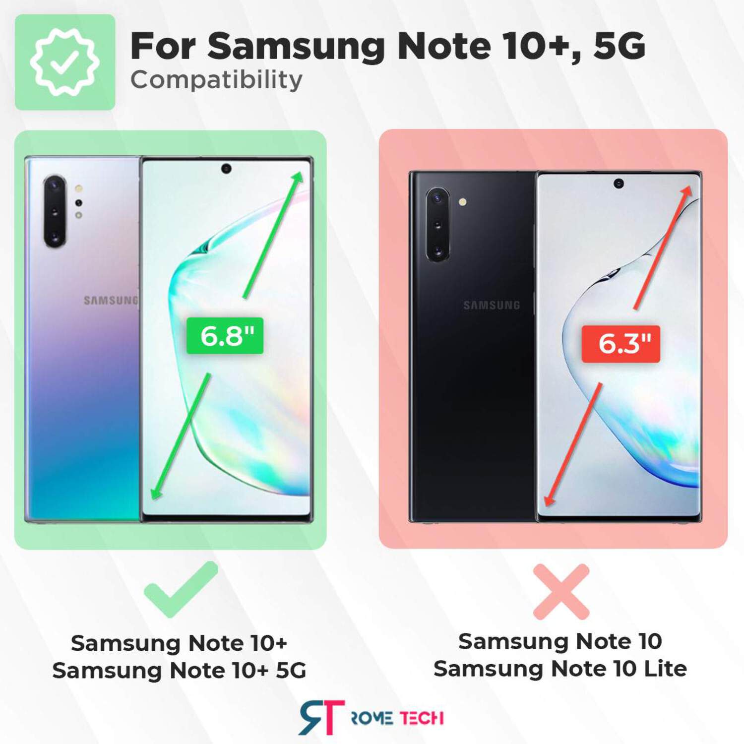 For Samsung Note 10+, 5G Compatibility

- SAMSUNG 6.8"
- SAMSUNG 6.3"

✓ Samsung Note 10+
✓ Samsung Note 10+ 5G

✗ Samsung Note 10
✗ Samsung Note 10 Lite

ROME TECH