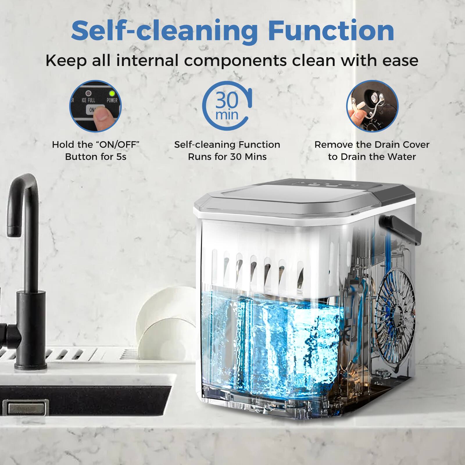 Self-cleaning Function  
Keep all internal components clean with ease  

- Hold the "ON/OFF" Button for 5s  
- Self-cleaning Function Runs for 30 Mins  
- Remove the Drain Cover to Drain the Water