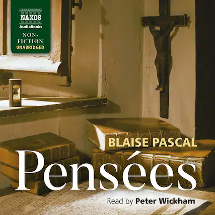 NAXOS Audiobooks
NON-FICTION
UNABRIDGED
BLAISE PASCAL
Pensées
Read by Peter Wickham