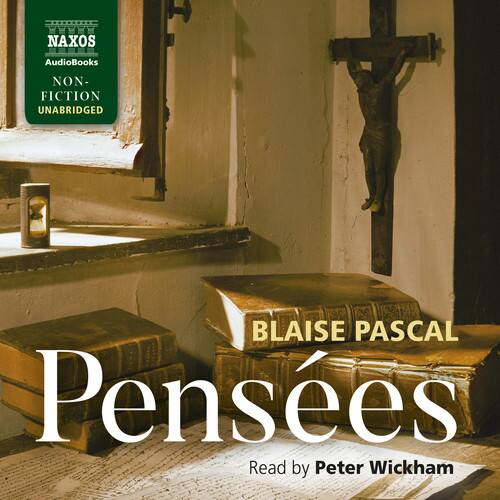 NAXOS Audiobooks  
NON-FICTION  
UNABRIDGED  

BLAISE PASCAL  
Pensées  

Read by Peter Wickham