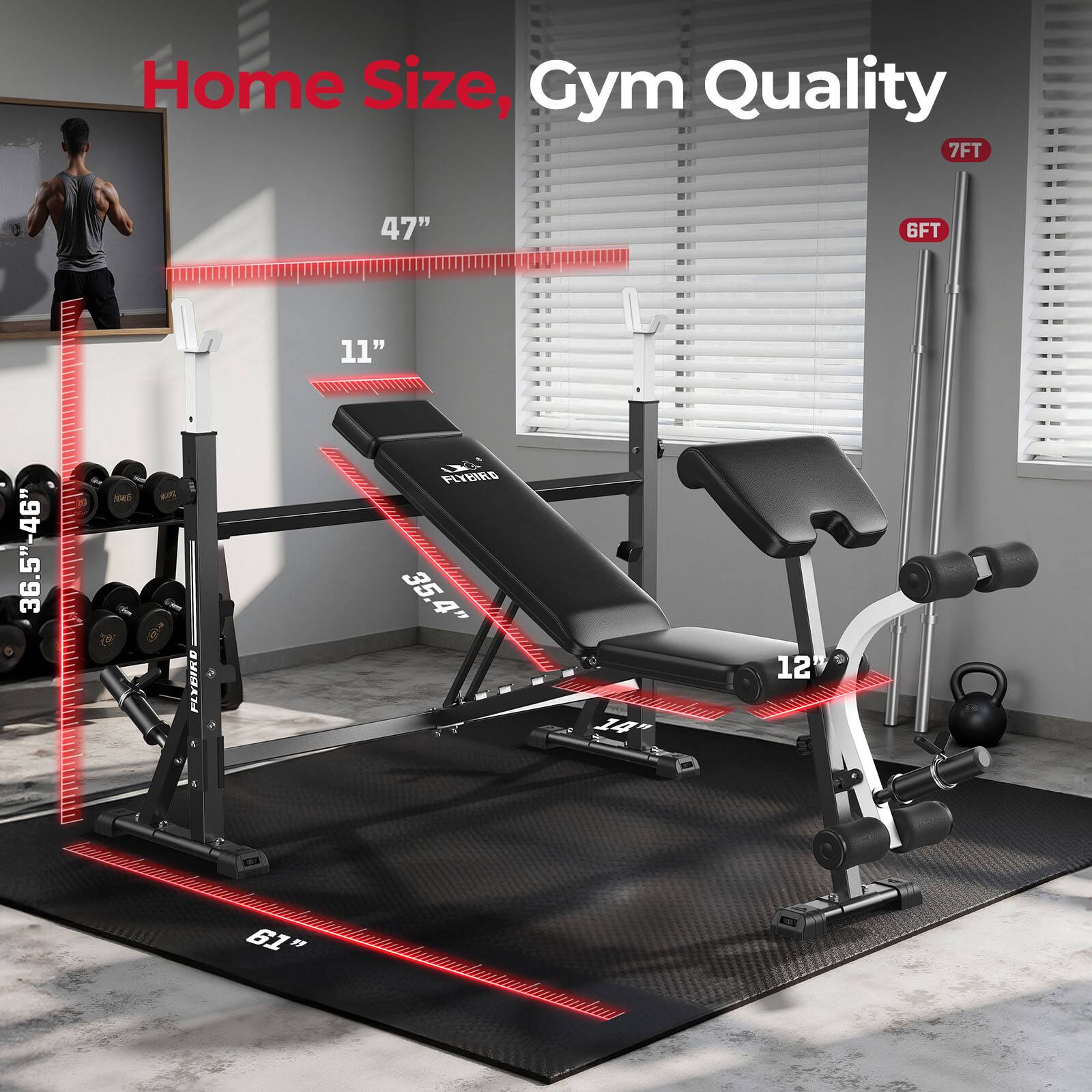 Home Size, Gym Quality  
7FT  
47"  
6FT  
36.5"-46"  
11"  
FLYBIRD  
35.4"  
14'  
12  
61"
