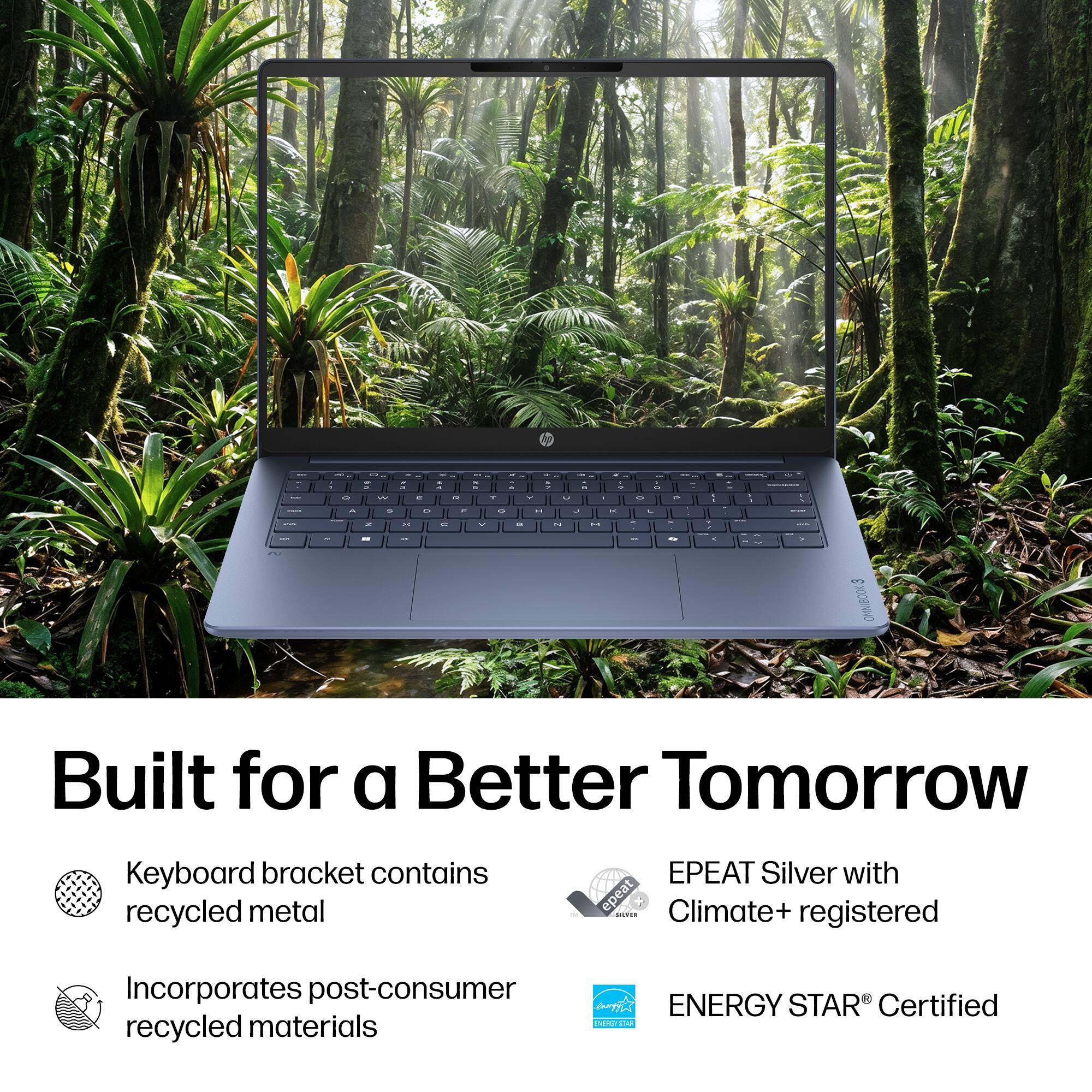Built for a Better Tomorrow

Keyboard bracket contains recycled metal

Incorporates post-consumer recycled materials

EPEAT Silver with Climate+ registered

ENERGY STAR® Certified