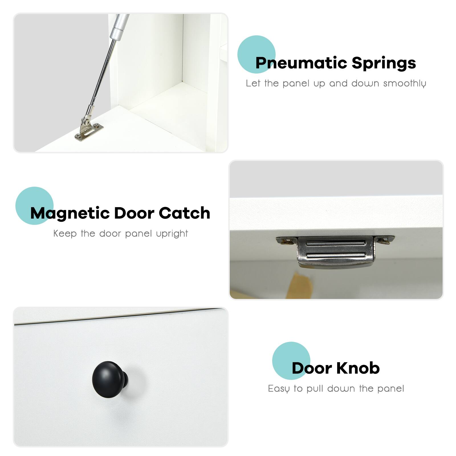 Pneumatic Springs - Let the panel up and down smoothly

Magnetic Door Catch - Keep the door panel upright

Door Knob - Easy to pull down the panel
