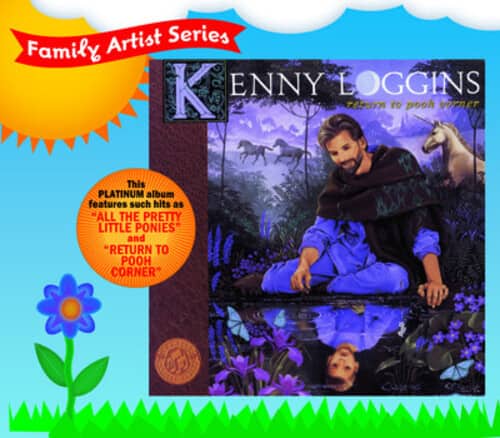 Family Artist Series

Kenny Loggins  
Return to Pooh Corner

This PLATINUM album features such hits as "ALL THE PRETTY LITTLE PONIES" and "RETURN TO POOH CORNER."