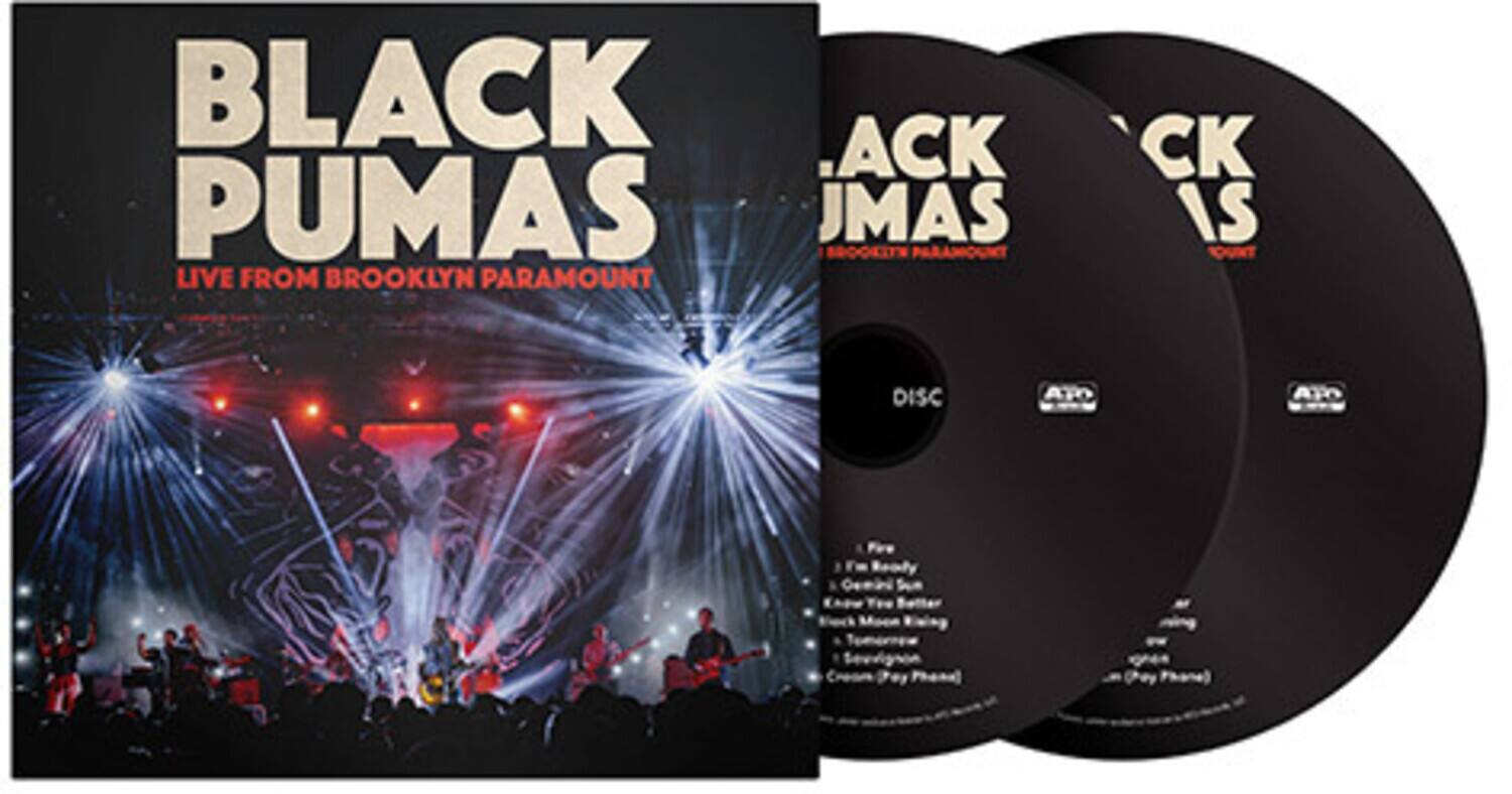 BLACK PUMAS  
LIVE FROM BROOKLYN PARAMOUNT  

DISC 1  
1. I Feel You  
2. General Sun  
3. Know Time Better  
4. Make Me Want It  
5. Crying (Payin' Fees)  

DISC 2  
1. Aint No Way  
2. (Payin' Fees)
