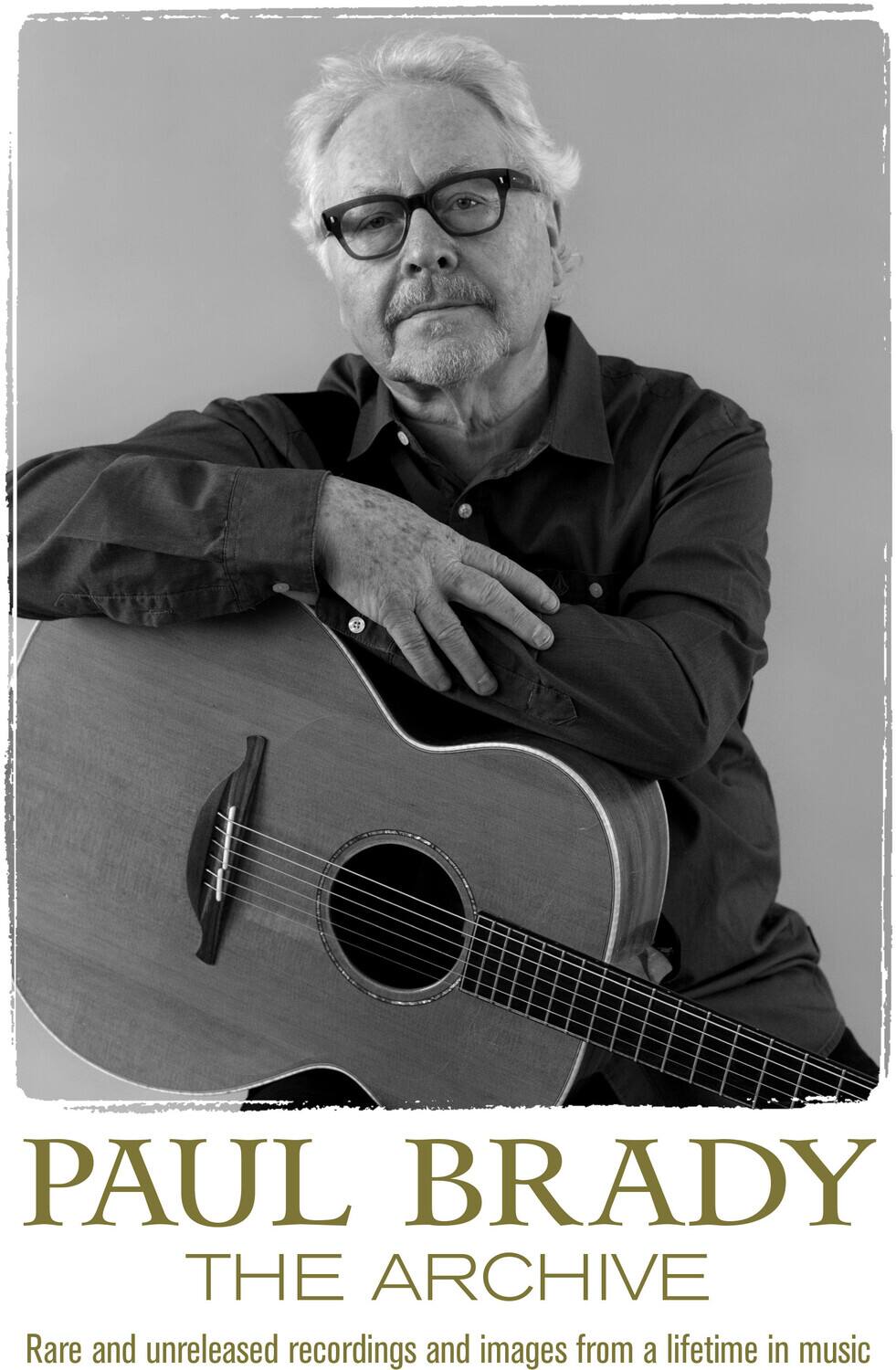 PAUL BRADY  
THE ARCHIVE  

Rare and unreleased recordings and images from a lifetime in music