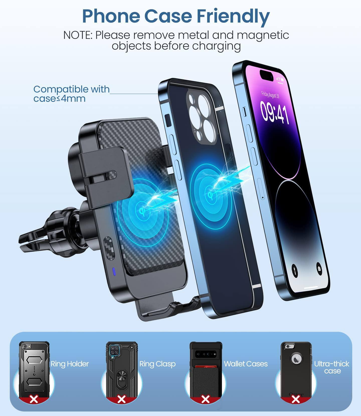 Phone Case Friendly  
NOTE: Please remove metal and magnetic objects before charging  

Compatible with cases≤4mm  

Ring Holder  
Ring Clasp  
Wallet Cases  
Ultra-thick case