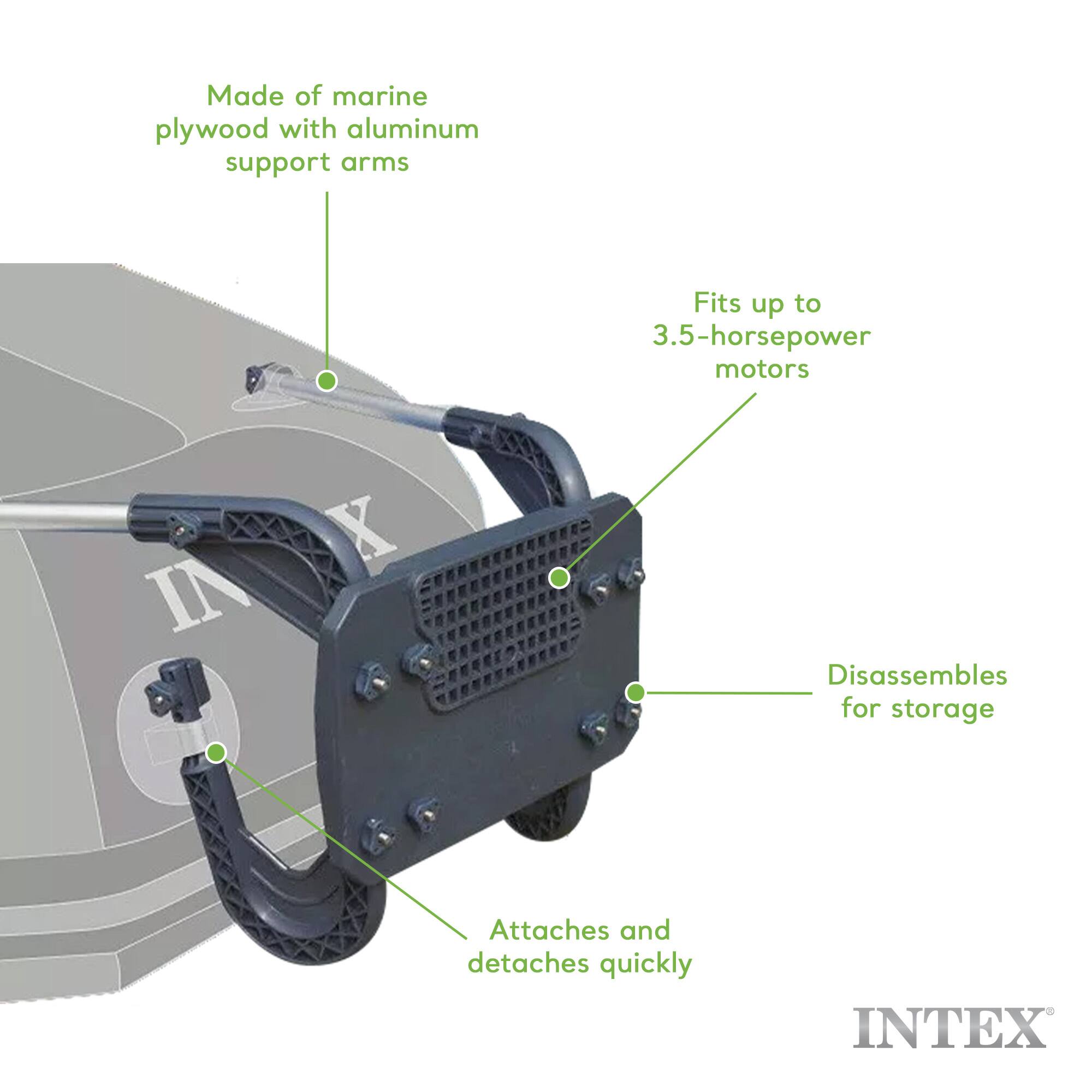 Made of marine plywood with aluminum support arms  
Fits up to 3.5-horsepower motors  
Disassembles for storage  
Attaches and detaches quickly  
INTEX