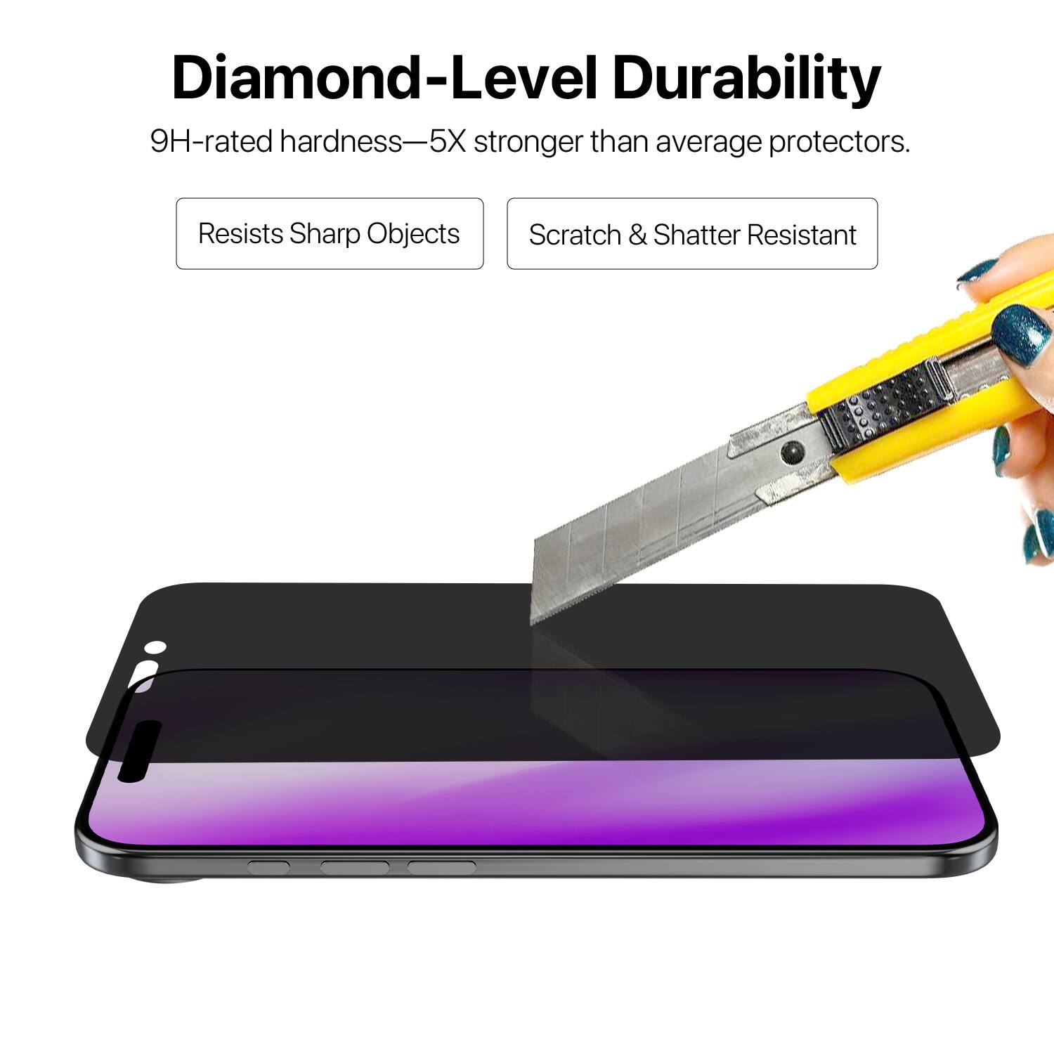 Diamond-Level Durability  
9H-rated hardness—5X stronger than average protectors.  
Resists Sharp Objects  
Scratch & Shatter Resistant
