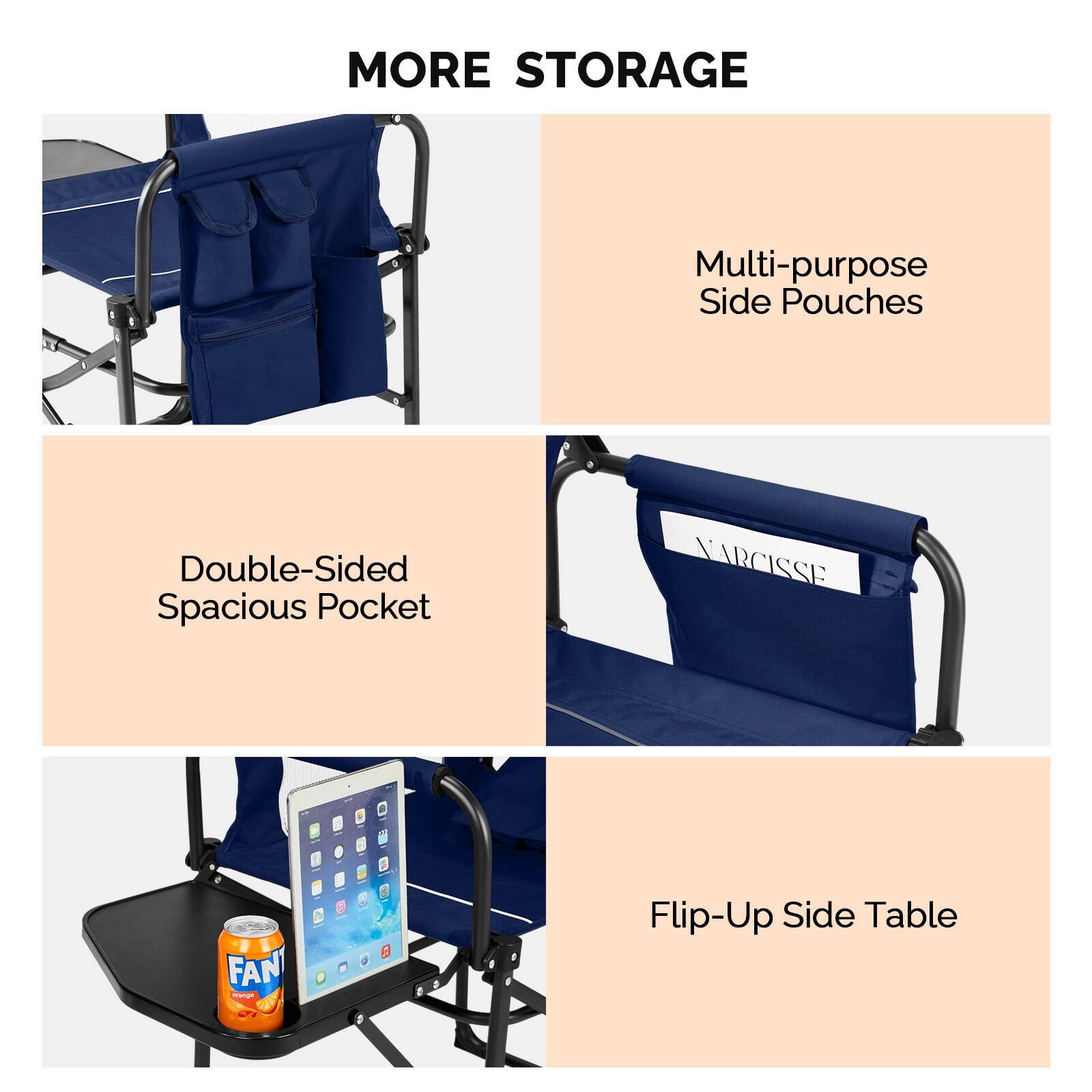 MORE STORAGE

Multi-purpose Side Pouches

Double-Sided Spacious Pocket

Flip-Up Side Table