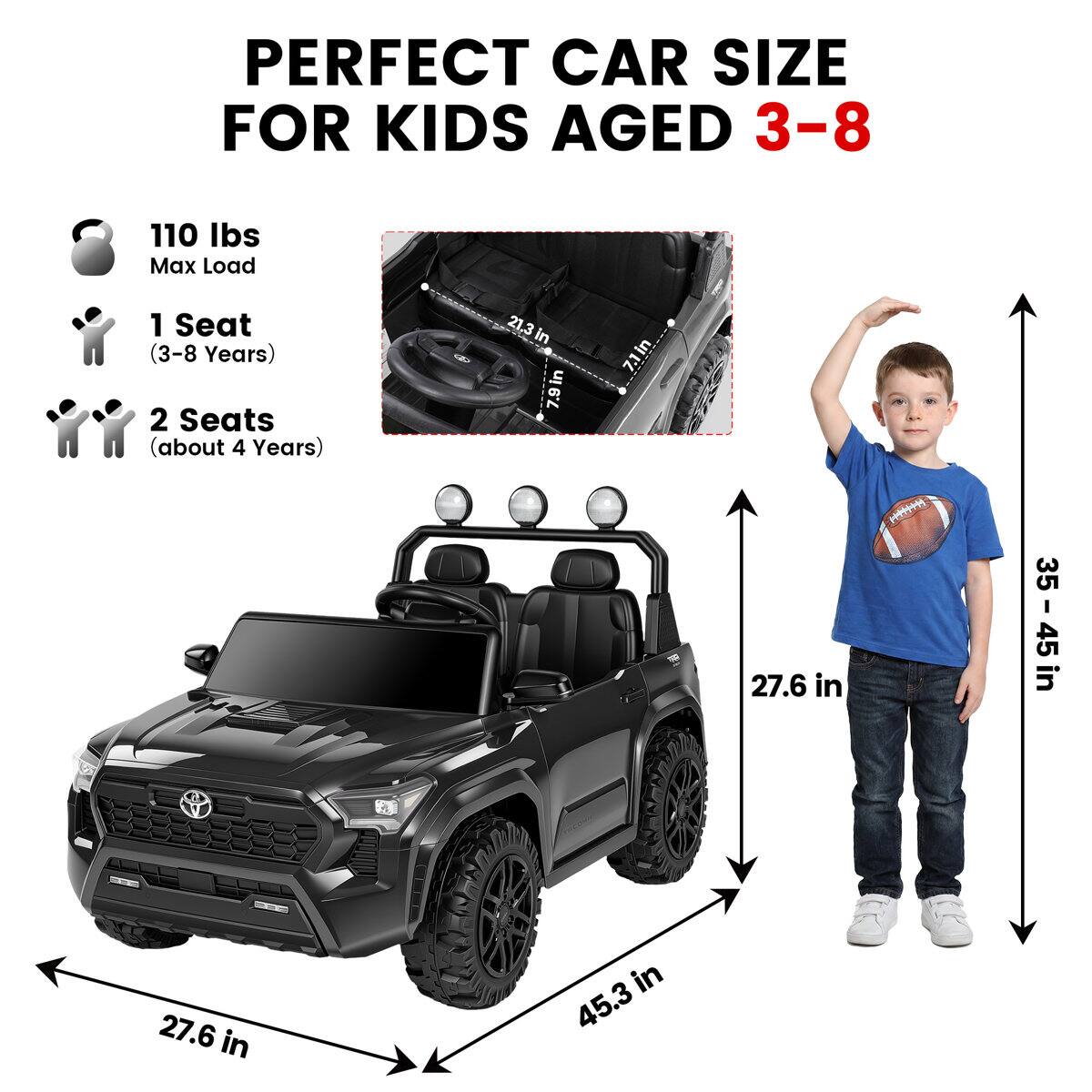 PERFECT CAR SIZE FOR KIDS AGED 3-8

110 lbs Max Load

1 Seat (3-8 Years)

2 Seats (about 4 Years)

21.3 in

7.9 in

7.1 in

27.6 in

35 in

35 - 45 in

45

27.6 in

45.3 in