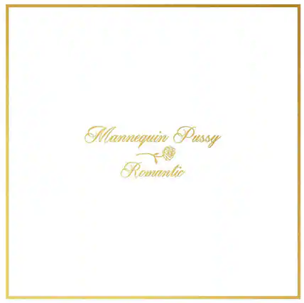 Mannequin Pussy
Romantic
