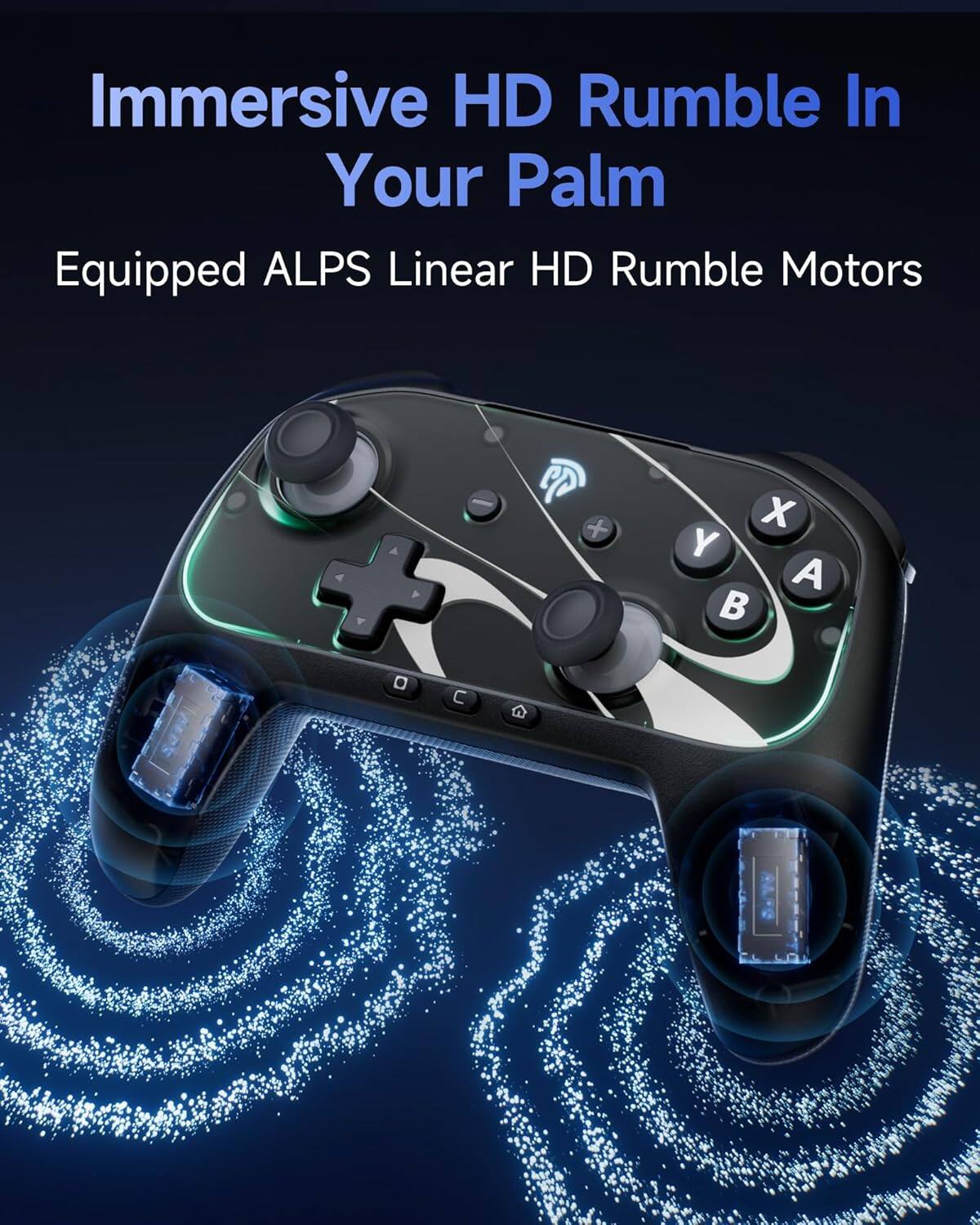 Immersive HD Rumble In Your Palm  
Equipped ALPS Linear HD Rumble Motors