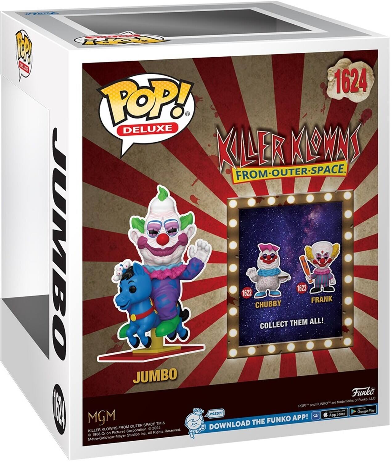 POP! DELUXE KILLER KLOWNS FROM OUTER SPACE. JUMBO 1622 CHUBBY 1623 FRANK COLLECT THEM ALL! DOWNLOAD THE FUNKO APP! POP! and FUNKO are trademarks of Funko, LLC. MGM KILLER KLOWNS FROM OUTER SPACE © 2024 Metro-Goldwyn-Mayer Studios Inc. All Rights Reserved.