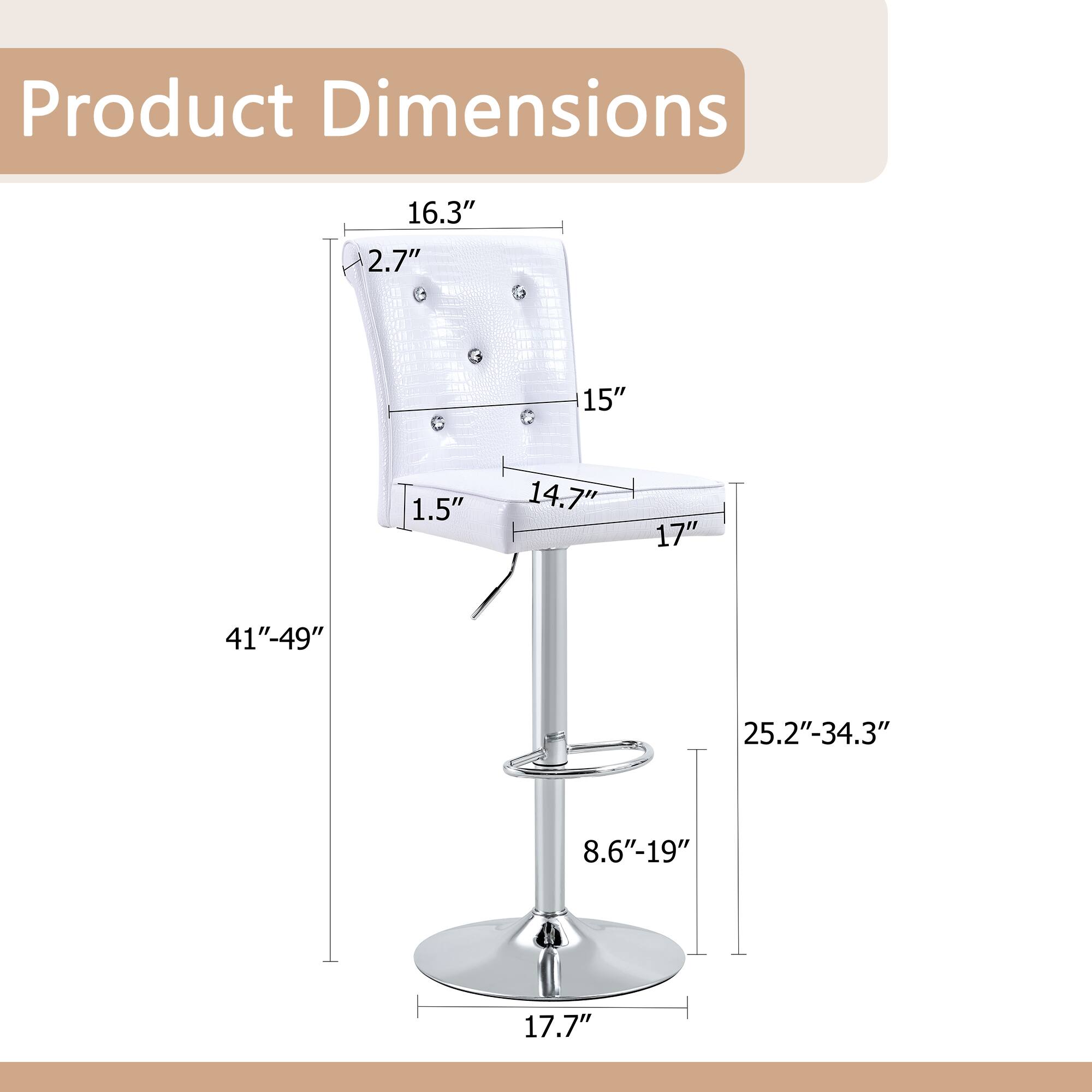 Product Dimensions:  
16.3" x 2.7" x 15" x 1.5" x 14.7" x 17"  
Height: 41"-49"  
Seat Height: 25.2"-34.3"  
Seat Depth: 8.6"-19"  
Overall Height: 41"-49"  
Base Diameter: 17.7"