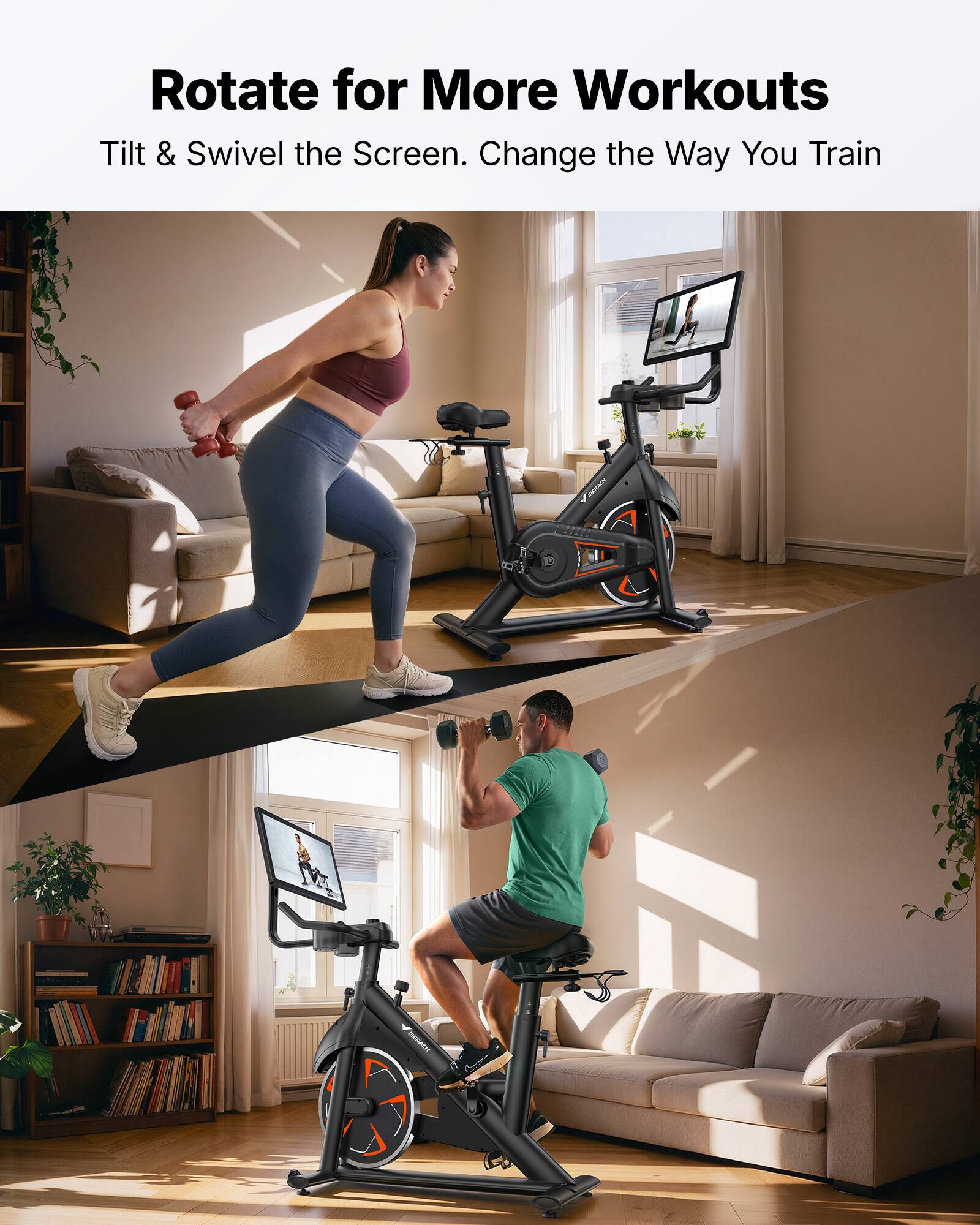 Rotate for More Workouts  
Tilt & Swivel the Screen. Change the Way You Train